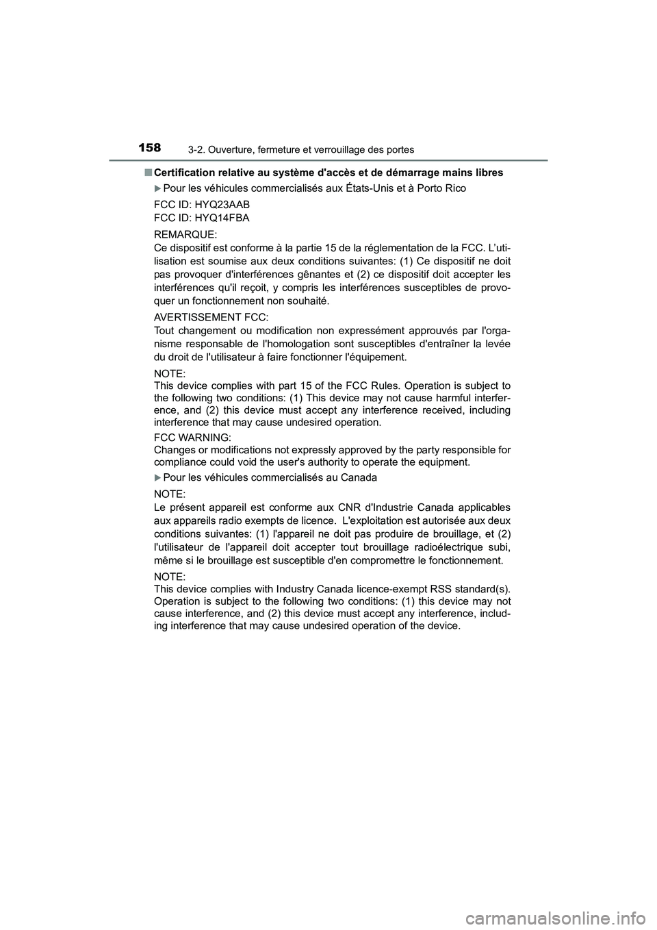 TOYOTA PRIUS C 2016  Manuel du propriétaire (in French) 1583-2. Ouverture, fermeture et verrouillage des portes
PRIUS c_D (OM52F96D)■
Certification relative au système d accès et de démarrage mains libres
�XPour les véhicules commercialisés aux Ét
