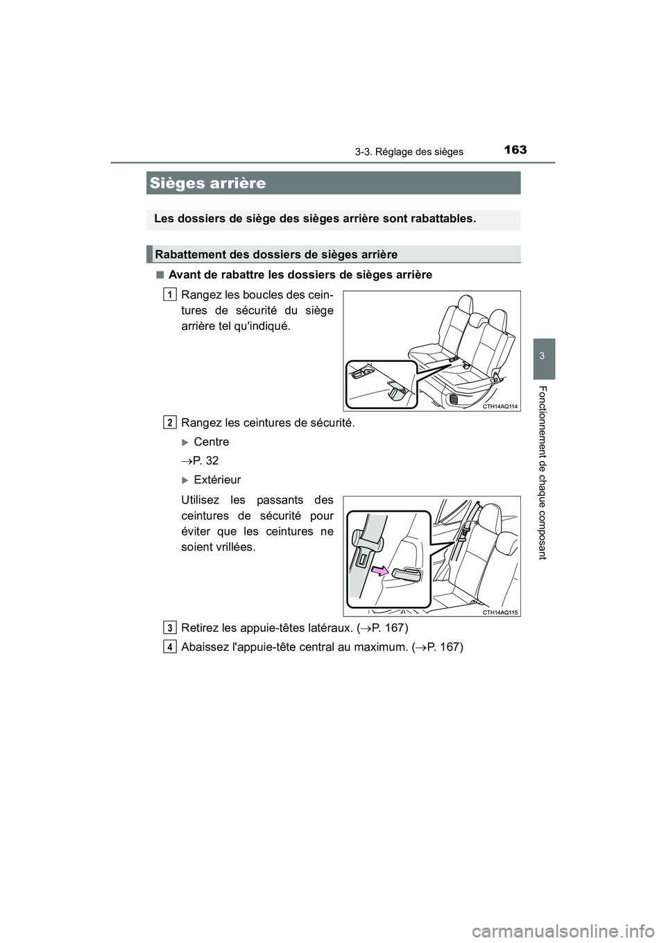 TOYOTA PRIUS C 2016  Manuel du propriétaire (in French) 1633-3. Réglage des sièges
3
Fonctionnement de chaque composant
PRIUS c_D (OM52F96D)■
Avant de rabattre les dossiers de sièges arrière
Rangez les boucles des cein-
tures de sécurité du siège

