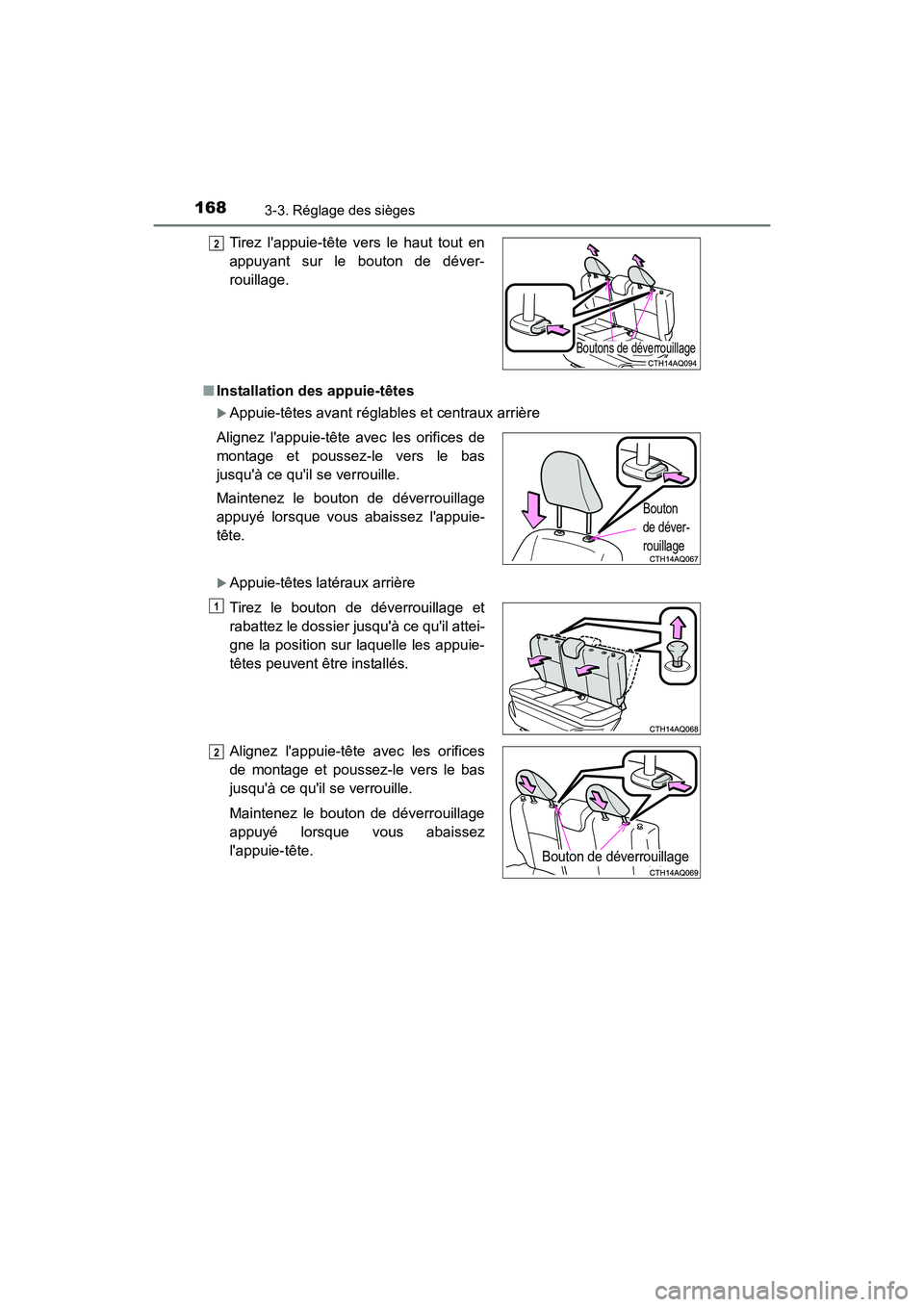 TOYOTA PRIUS C 2016  Manuel du propriétaire (in French) 1683-3. Réglage des sièges
PRIUS c_D (OM52F96D)■
Installation des appuie-têtes
�XAppuie-têtes avant réglables  et centraux arrière
�XAppuie-têtes latéraux arrière Tirez lappuie-tête vers 