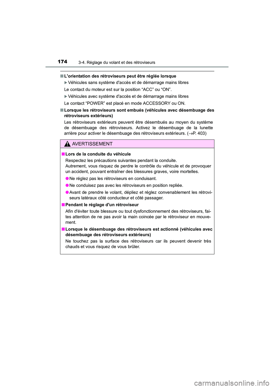 TOYOTA PRIUS C 2016  Manuel du propriétaire (in French) 1743-4. Réglage du volant et des rétroviseurs
PRIUS c_D (OM52F96D)
■Lorientation des rétroviseurs peut être réglée lorsque
�XVéhicules sans système daccès et de démarrage mains libres
Le