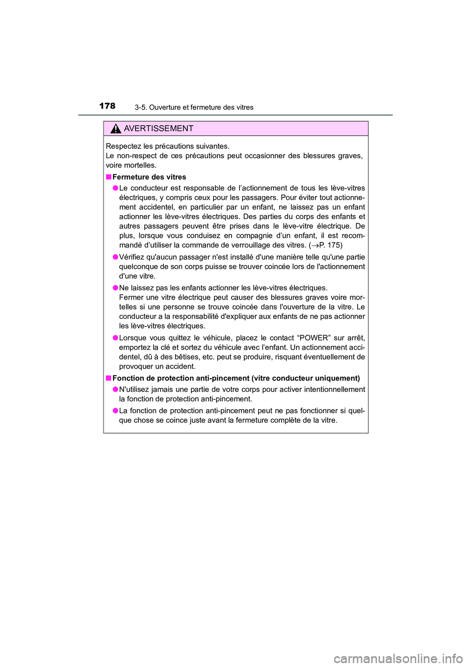 TOYOTA PRIUS C 2016  Manuel du propriétaire (in French) 1783-5. Ouverture et fermeture des vitres
PRIUS c_D (OM52F96D)
AVERTISSEMENT
Respectez les précautions suivantes. 
Le non-respect de ces précautions peut occasionner des blessures graves,
voire mort