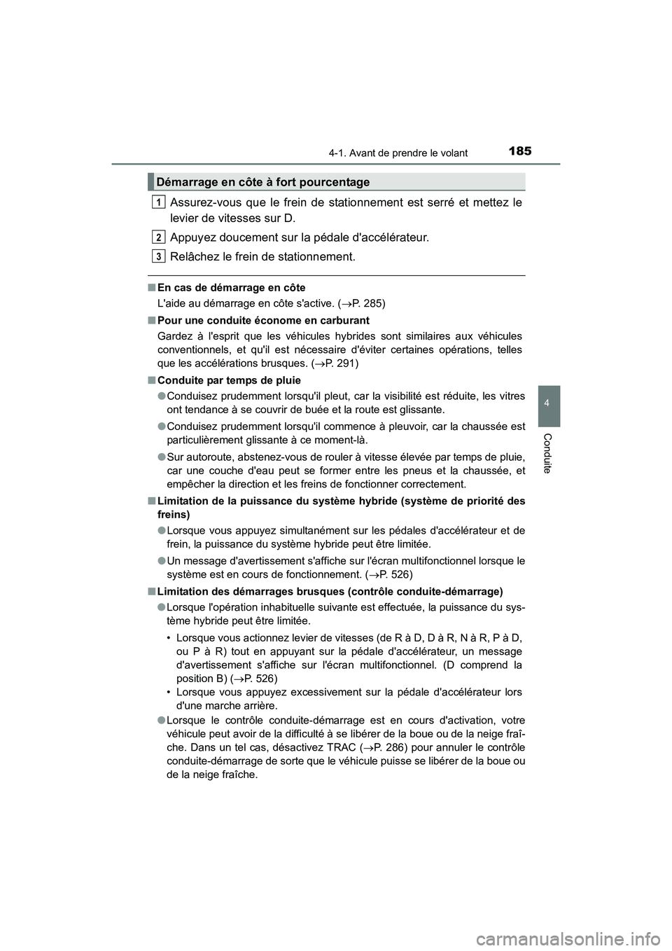 TOYOTA PRIUS C 2016 Manuel du propriétaire (in French) 1854-1. Avant de prendre le volant
4
Conduite
PRIUS c_D (OM52F96D)
Assurez-vous que le frein de stationnement est serré et mettez le
levier de vitesses sur D.
Appuyez doucement sur la pédale daccé TOYOTA PRIUS C 2016 Manuel du propriétaire (in French) 1854-1. Avant de prendre le volant
4
Conduite
PRIUS c_D (OM52F96D)
Assurez-vous que le frein de stationnement est serré et mettez le
levier de vitesses sur D.
Appuyez doucement sur la pédale daccé