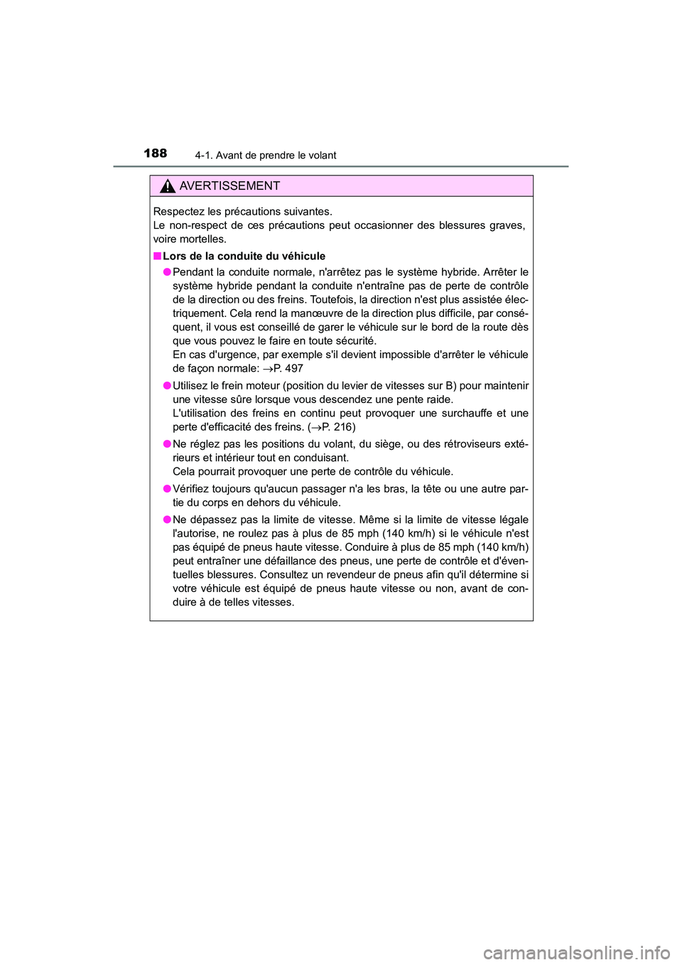 TOYOTA PRIUS C 2016 Manuel du propriétaire (in French) 1884-1. Avant de prendre le volant
PRIUS c_D (OM52F96D)
AVERTISSEMENT
Respectez les précautions suivantes.
Le non-respect de ces précautions peut occasionner des blessures graves,
voire mortelles.
TOYOTA PRIUS C 2016 Manuel du propriétaire (in French) 1884-1. Avant de prendre le volant
PRIUS c_D (OM52F96D)
AVERTISSEMENT
Respectez les précautions suivantes.
Le non-respect de ces précautions peut occasionner des blessures graves,
voire mortelles.