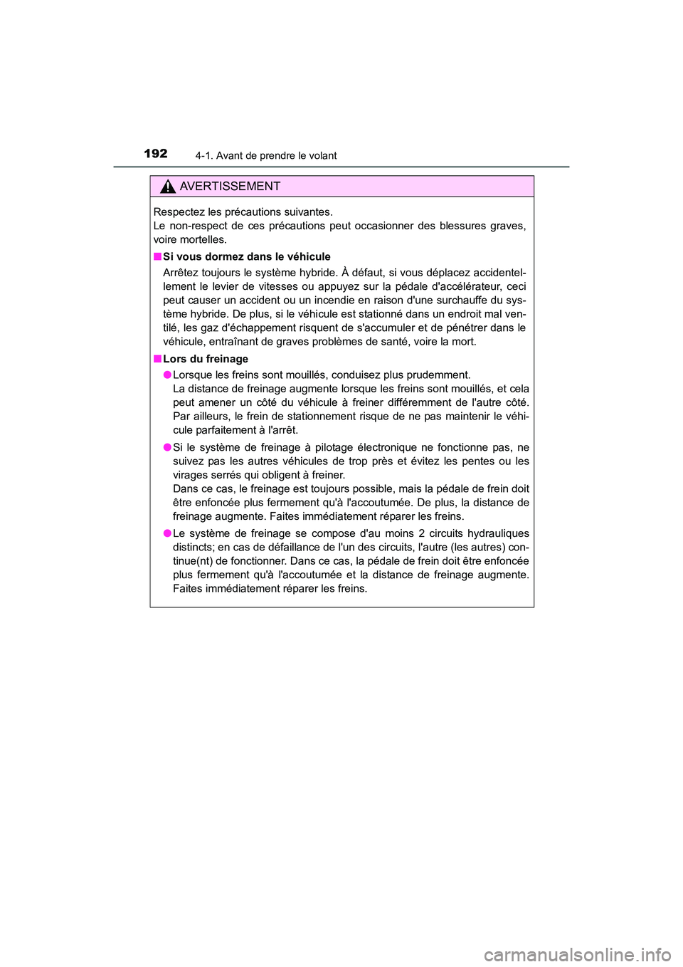TOYOTA PRIUS C 2016 Manuel du propriétaire (in French) 1924-1. Avant de prendre le volant
PRIUS c_D (OM52F96D)
AVERTISSEMENT
Respectez les précautions suivantes.
Le non-respect de ces précautions peut occasionner des blessures graves,
voire mortelles.
TOYOTA PRIUS C 2016 Manuel du propriétaire (in French) 1924-1. Avant de prendre le volant
PRIUS c_D (OM52F96D)
AVERTISSEMENT
Respectez les précautions suivantes.
Le non-respect de ces précautions peut occasionner des blessures graves,
voire mortelles.