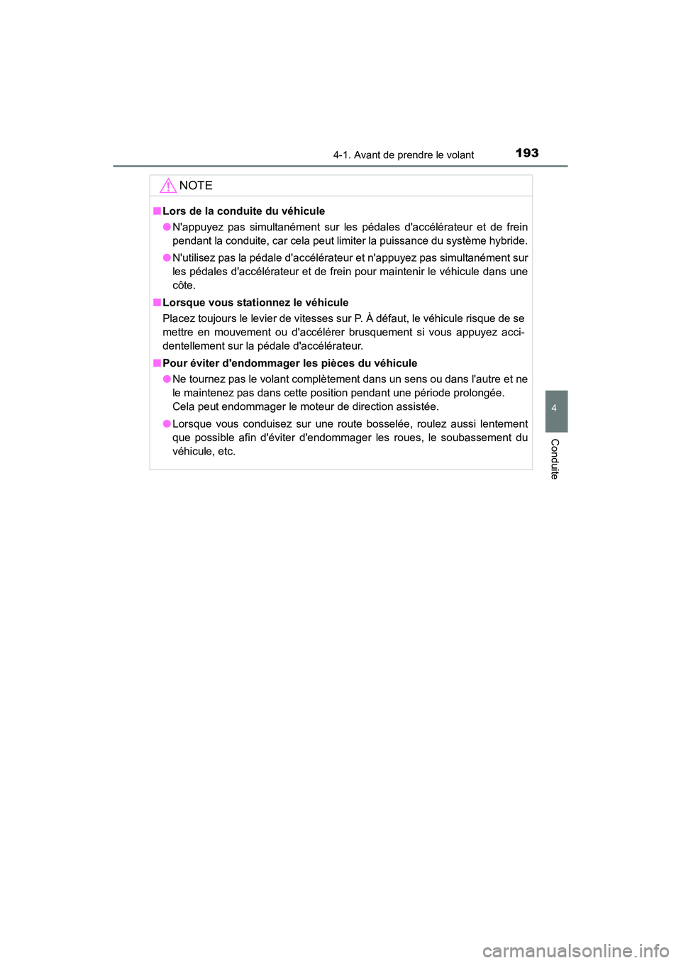 TOYOTA PRIUS C 2016 Manuel du propriétaire (in French) 1934-1. Avant de prendre le volant
4
Conduite
PRIUS c_D (OM52F96D)
NOTE
■Lors de la conduite du véhicule
●Nappuyez pas simultanément sur les pédales daccélérateur et de frein
pendant la con TOYOTA PRIUS C 2016 Manuel du propriétaire (in French) 1934-1. Avant de prendre le volant
4
Conduite
PRIUS c_D (OM52F96D)
NOTE
■Lors de la conduite du véhicule
●Nappuyez pas simultanément sur les pédales daccélérateur et de frein
pendant la con