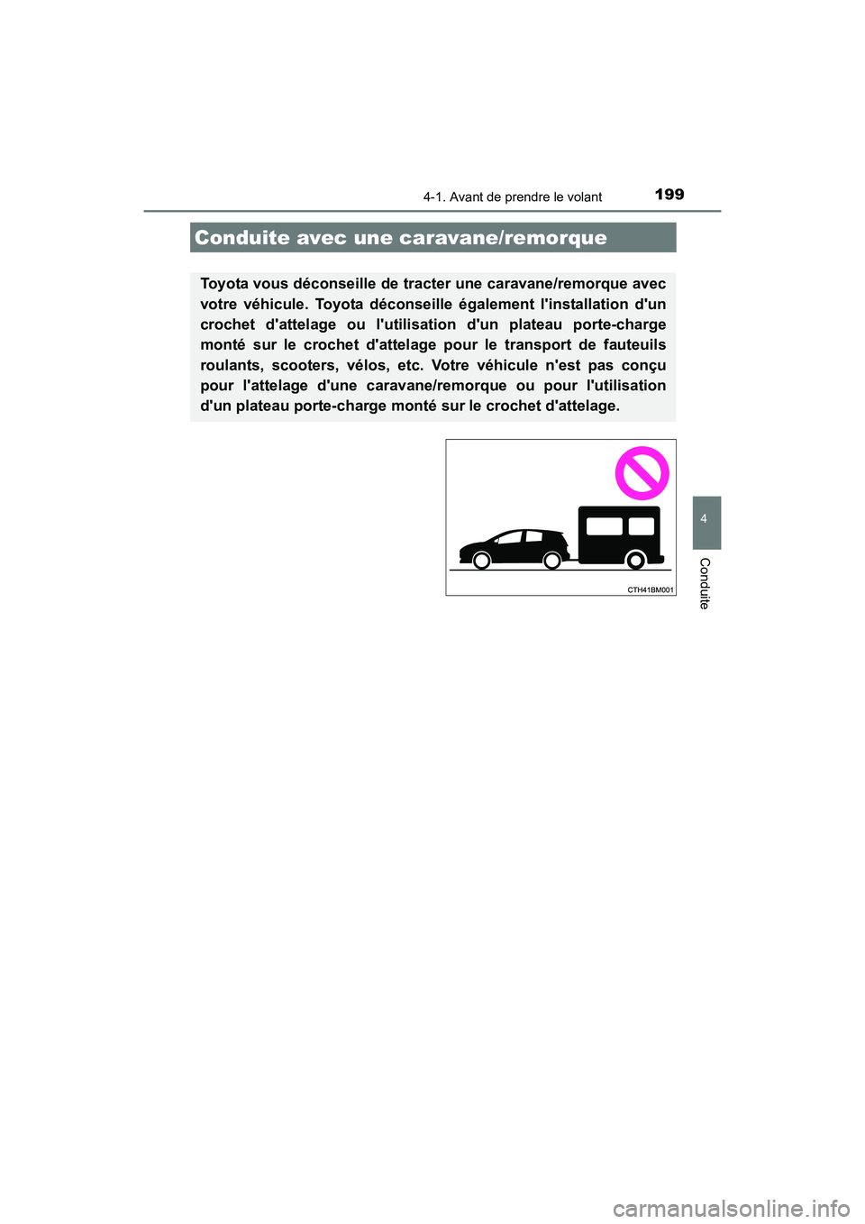 TOYOTA PRIUS C 2016 Manuel du propriétaire (in French) 1994-1. Avant de prendre le volant
4
Conduite
PRIUS c_D (OM52F96D)
Conduite avec une caravane/remorque
Toyota vous déconseille de tracter une caravane/remorque avec
votre véhicule. Toyota déconseil TOYOTA PRIUS C 2016 Manuel du propriétaire (in French) 1994-1. Avant de prendre le volant
4
Conduite
PRIUS c_D (OM52F96D)
Conduite avec une caravane/remorque
Toyota vous déconseille de tracter une caravane/remorque avec
votre véhicule. Toyota déconseil