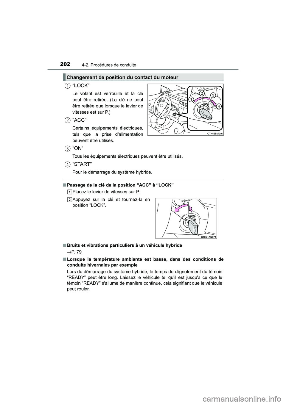TOYOTA PRIUS C 2016 Manuel du propriétaire (in French) 2024-2. Procédures de conduite
PRIUS c_D (OM52F96D)
“LOCK”
Le volant est verrouillé et la clé
peut être retirée. (La clé ne peut
être retirée que lorsque le levier de
vitesses est sur P.)
TOYOTA PRIUS C 2016 Manuel du propriétaire (in French) 2024-2. Procédures de conduite
PRIUS c_D (OM52F96D)
“LOCK”
Le volant est verrouillé et la clé
peut être retirée. (La clé ne peut
être retirée que lorsque le levier de
vitesses est sur P.)