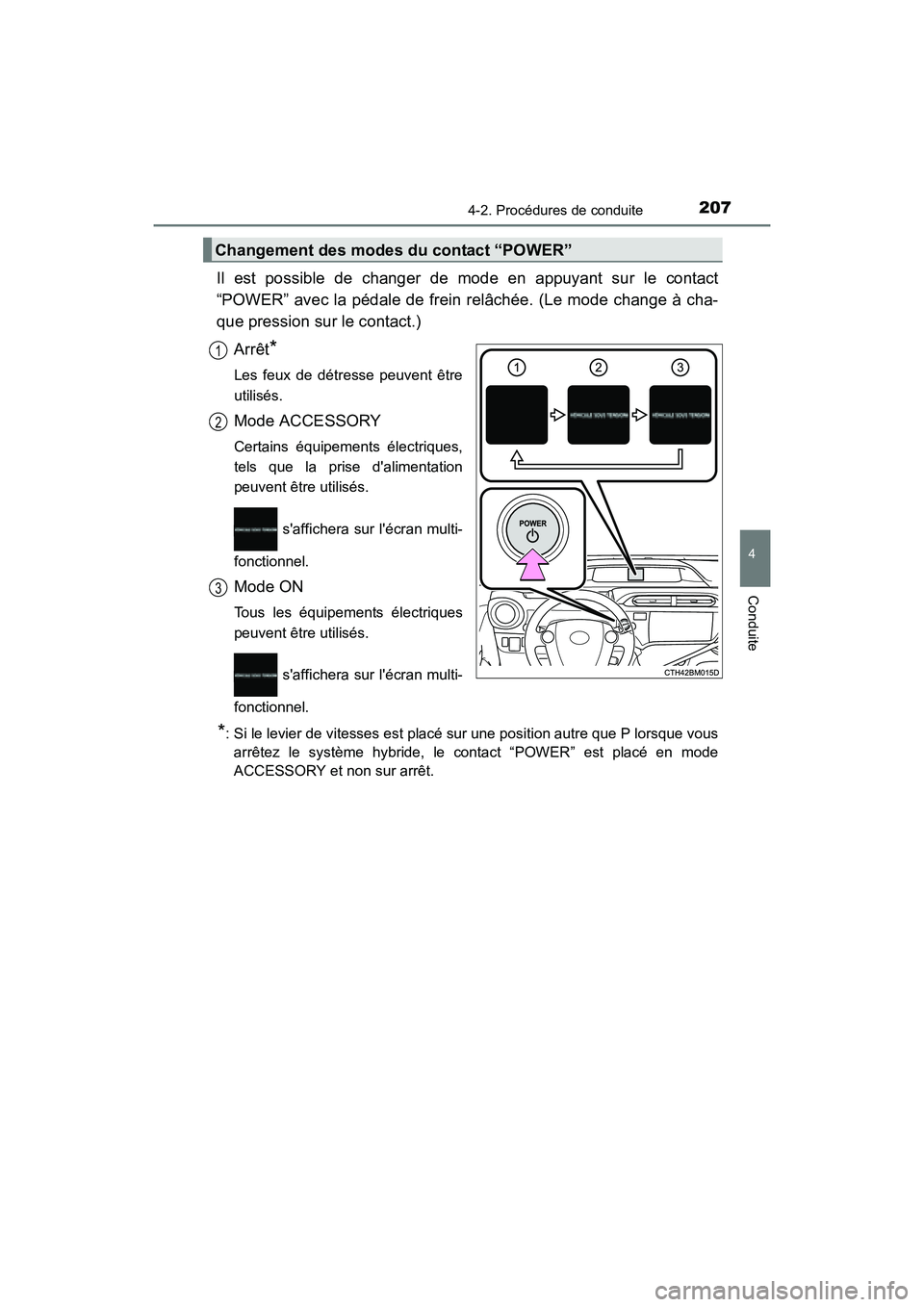 TOYOTA PRIUS C 2016 Manuel du propriétaire (in French) 2074-2. Procédures de conduite
4
Conduite
PRIUS c_D (OM52F96D)
Il est possible de changer de mode en appuyant sur le contact
“POWER” avec la pédale de frein relâchée. (Le mode change à cha-
q TOYOTA PRIUS C 2016 Manuel du propriétaire (in French) 2074-2. Procédures de conduite
4
Conduite
PRIUS c_D (OM52F96D)
Il est possible de changer de mode en appuyant sur le contact
“POWER” avec la pédale de frein relâchée. (Le mode change à cha-
q