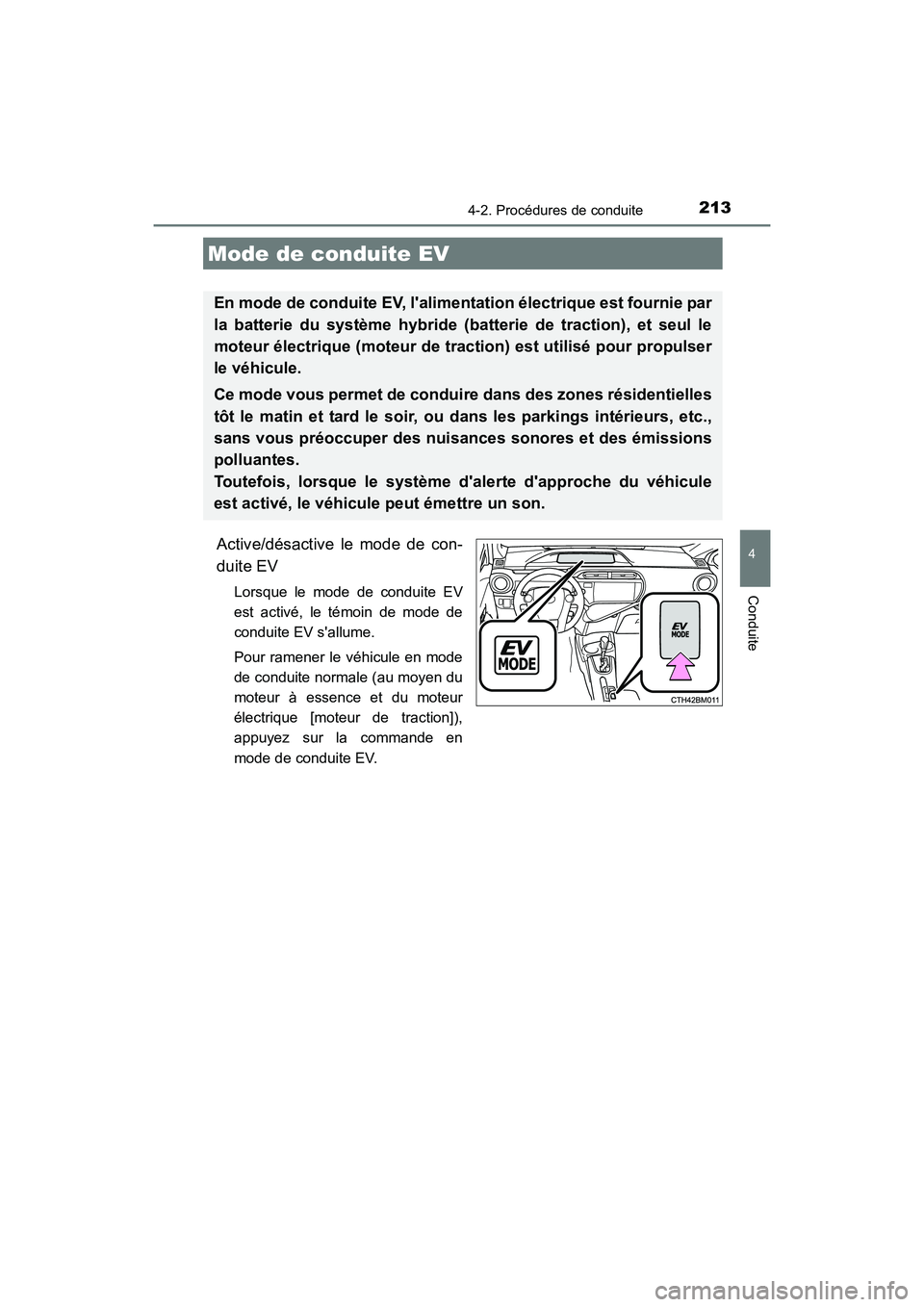 TOYOTA PRIUS C 2016 Manuel du propriétaire (in French) 2134-2. Procédures de conduite
4
Conduite
PRIUS c_D (OM52F96D)
Active/désactive le mode de con-
duite EV
Lorsque le mode de conduite EV
est activé, le témoin de mode de
conduite EV sallume.
Pour TOYOTA PRIUS C 2016 Manuel du propriétaire (in French) 2134-2. Procédures de conduite
4
Conduite
PRIUS c_D (OM52F96D)
Active/désactive le mode de con-
duite EV
Lorsque le mode de conduite EV
est activé, le témoin de mode de
conduite EV sallume.
Pour