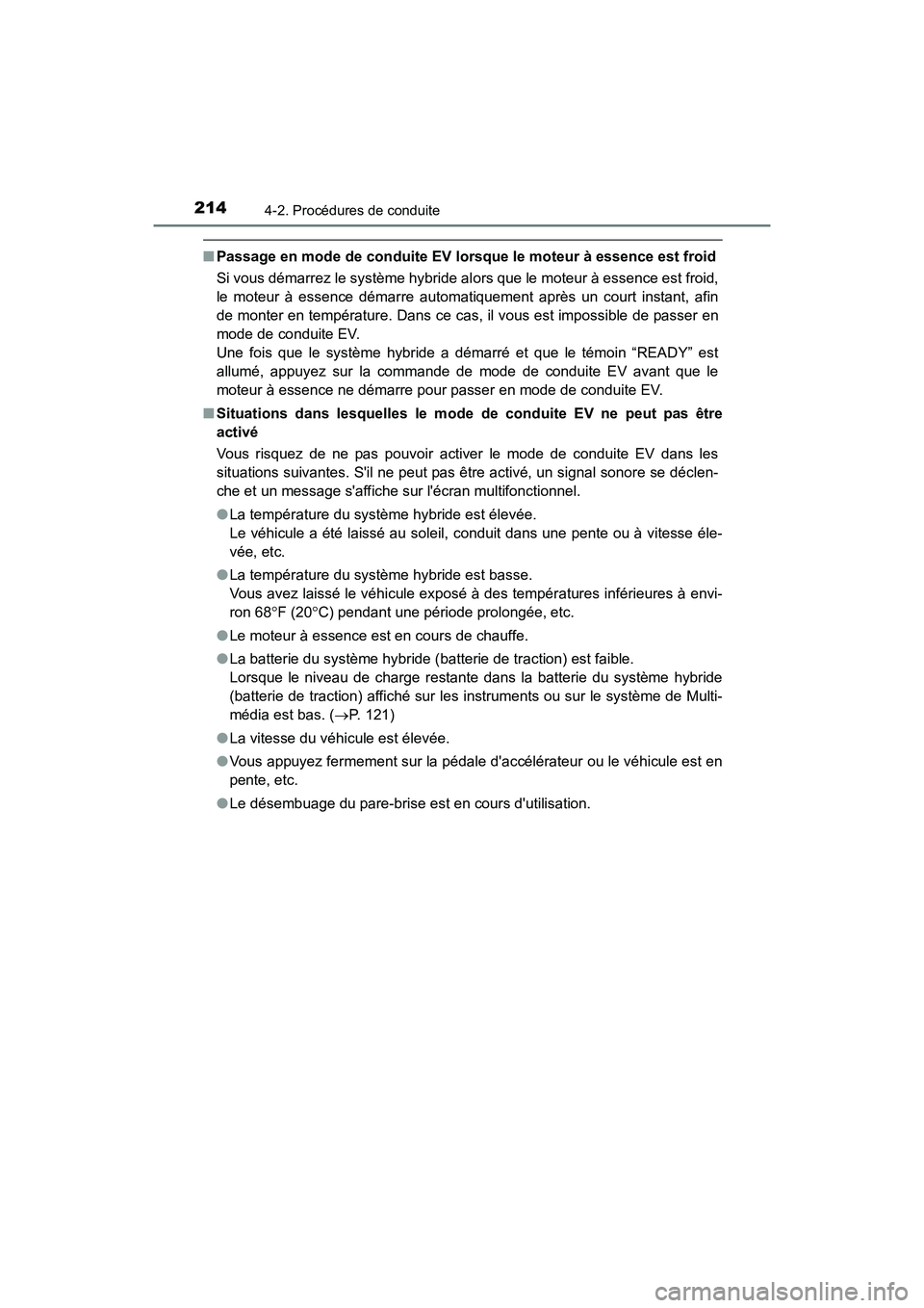 TOYOTA PRIUS C 2016 Manuel du propriétaire (in French) 2144-2. Procédures de conduite
PRIUS c_D (OM52F96D)
■Passage en mode de conduite EV lo rsque le moteur à essence est froid
Si vous démarrez le système hybride al ors que le moteur à essence est TOYOTA PRIUS C 2016 Manuel du propriétaire (in French) 2144-2. Procédures de conduite
PRIUS c_D (OM52F96D)
■Passage en mode de conduite EV lo rsque le moteur à essence est froid
Si vous démarrez le système hybride al ors que le moteur à essence est