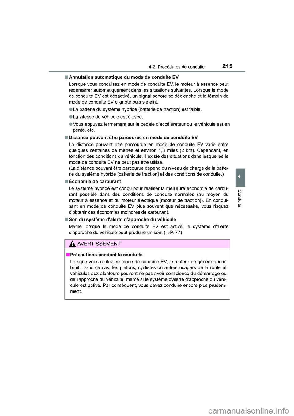 TOYOTA PRIUS C 2016 Manuel du propriétaire (in French) 2154-2. Procédures de conduite
4
Conduite
PRIUS c_D (OM52F96D)■
Annulation automatique du mode de conduite EV
Lorsque vous conduisez en mode de conduite EV, le moteur à essence peut
redémarrer au TOYOTA PRIUS C 2016 Manuel du propriétaire (in French) 2154-2. Procédures de conduite
4
Conduite
PRIUS c_D (OM52F96D)■
Annulation automatique du mode de conduite EV
Lorsque vous conduisez en mode de conduite EV, le moteur à essence peut
redémarrer au