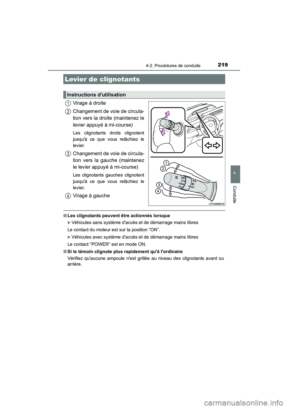 TOYOTA PRIUS C 2016  Manuel du propriétaire (in French) 2194-2. Procédures de conduite
4
Conduite
PRIUS c_D (OM52F96D)
Virage à droite
Changement de voie de circula-
tion vers la droite (maintenez le
levier appuyé à mi-course)
Les clignotants droits cl