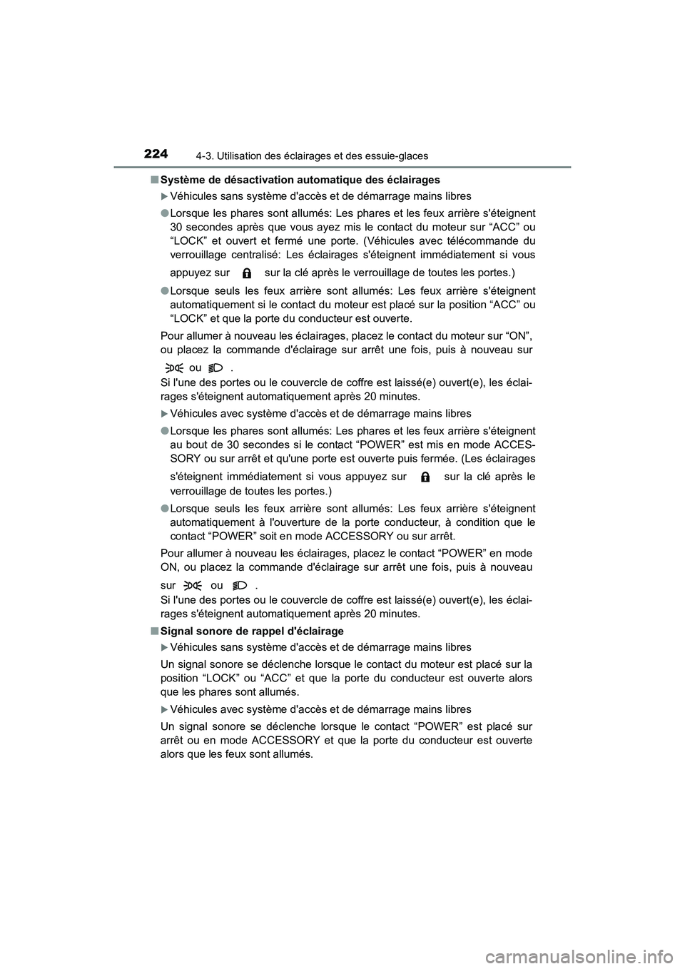 TOYOTA PRIUS C 2016  Manuel du propriétaire (in French) 2244-3. Utilisation des éclairages et des essuie-glaces
PRIUS c_D (OM52F96D)■
Système de désactivation automatique des éclairages
�XVéhicules sans système daccès et de démarrage mains libre