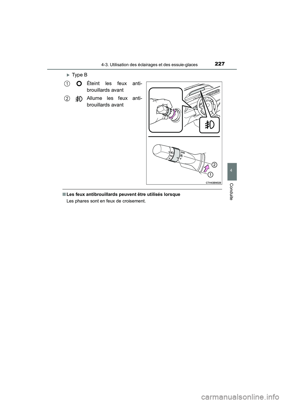 TOYOTA PRIUS C 2016  Manuel du propriétaire (in French) 2274-3. Utilisation des éclairages et des essuie-glaces
4
Conduite
PRIUS c_D (OM52F96D)
�XType BÉteint les feux anti-
brouillards avant
Allume les feux anti-
brouillards avant
■Les feux antibrouil