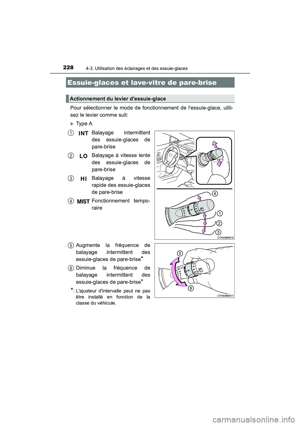 TOYOTA PRIUS C 2016  Manuel du propriétaire (in French) 2284-3. Utilisation des éclairages et des essuie-glaces
PRIUS c_D (OM52F96D)
Pour sélectionner le mode de fonctionnement de lessuie-glace, utili-
sez le levier comme suit:
�XType ABalayage intermit