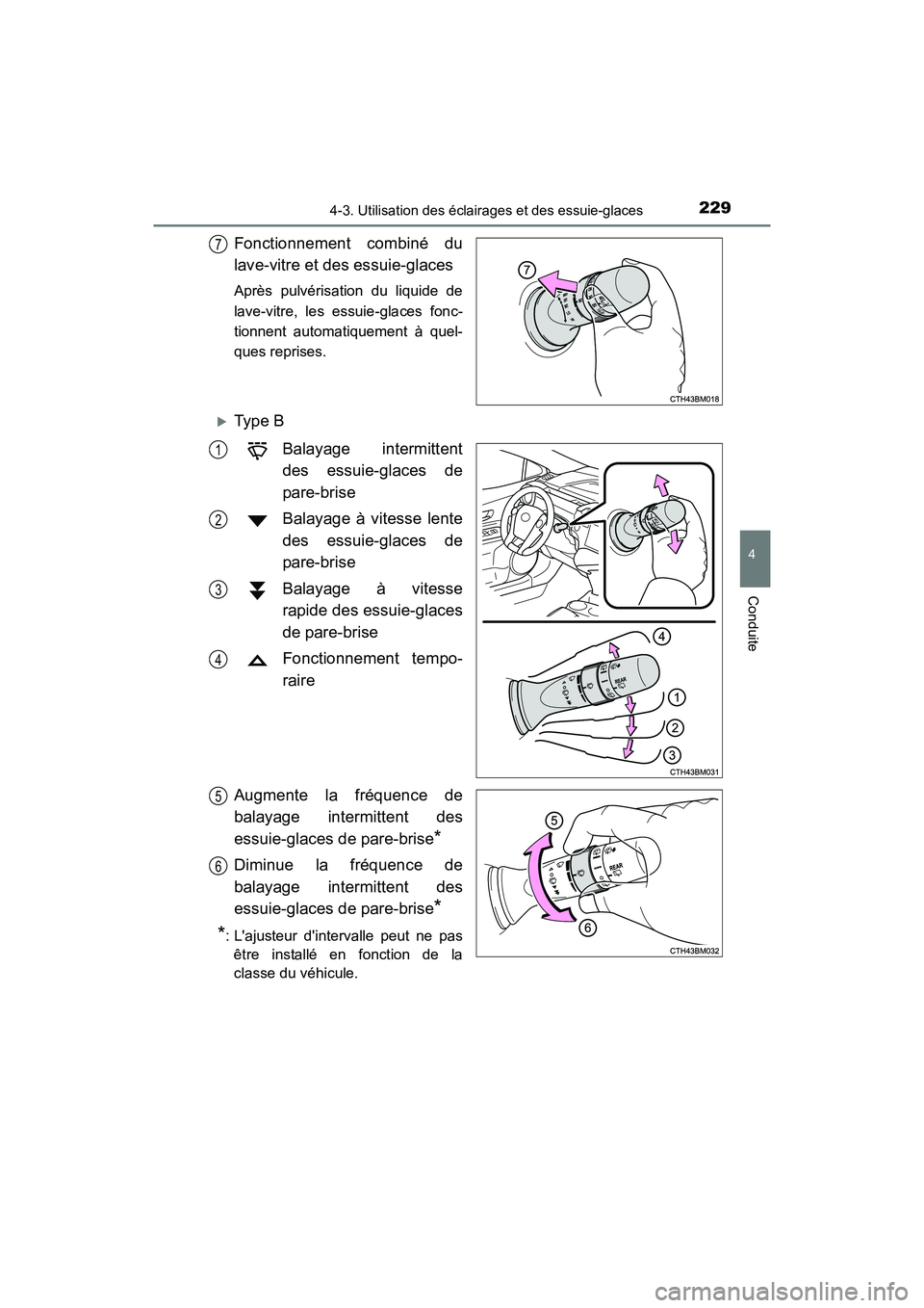 TOYOTA PRIUS C 2016  Manuel du propriétaire (in French) 2294-3. Utilisation des éclairages et des essuie-glaces
4
Conduite
PRIUS c_D (OM52F96D)
Fonctionnement combiné du
lave-vitre et des essuie-glaces
Après pulvérisation du liquide de
lave-vitre, les 