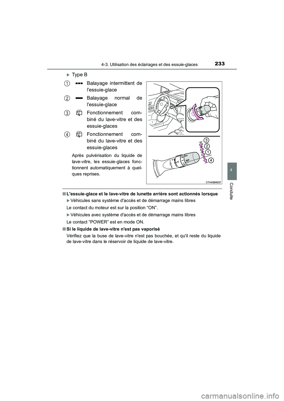 TOYOTA PRIUS C 2016  Manuel du propriétaire (in French) 2334-3. Utilisation des éclairages et des essuie-glaces
4
Conduite
PRIUS c_D (OM52F96D)
�XType BBalayage intermittent de
lessuie-glace
Balayage normal de
lessuie-glace
Fonctionnement com-
biné du 