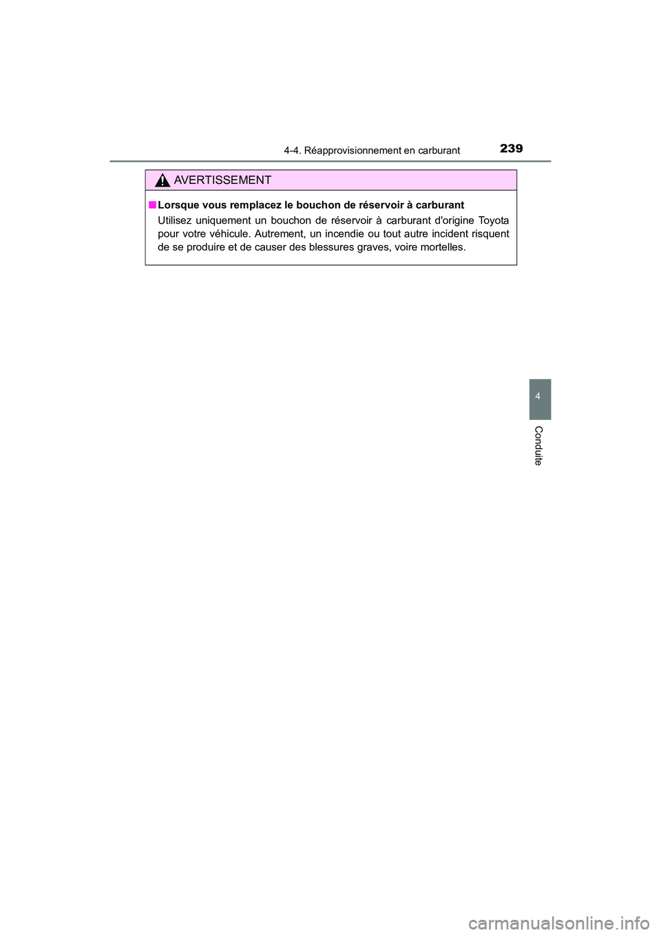 TOYOTA PRIUS C 2016 Manuel du propriétaire (in French) 2394-4. Réapprovisionnement en carburant
4
Conduite
PRIUS c_D (OM52F96D)
AVERTISSEMENT
■Lorsque vous remplacez le bouchon de réservoir à carburant
Utilisez uniquement un bouchon de réservoir à TOYOTA PRIUS C 2016 Manuel du propriétaire (in French) 2394-4. Réapprovisionnement en carburant
4
Conduite
PRIUS c_D (OM52F96D)
AVERTISSEMENT
■Lorsque vous remplacez le bouchon de réservoir à carburant
Utilisez uniquement un bouchon de réservoir à