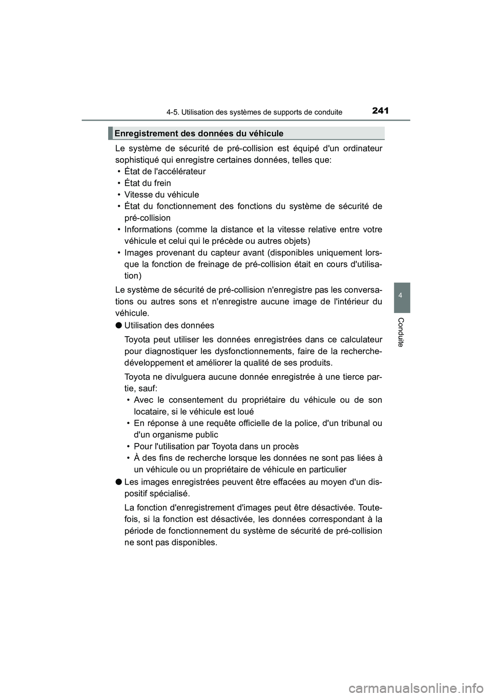 TOYOTA PRIUS C 2016 Manuel du propriétaire (in French) 2414-5. Utilisation des systèmes de supports de conduite
4
Conduite
PRIUS c_D (OM52F96D)
Le système de sécurité de pré-collision est équipé dun ordinateur
sophistiqué qui enregistre certaines TOYOTA PRIUS C 2016 Manuel du propriétaire (in French) 2414-5. Utilisation des systèmes de supports de conduite
4
Conduite
PRIUS c_D (OM52F96D)
Le système de sécurité de pré-collision est équipé dun ordinateur
sophistiqué qui enregistre certaines