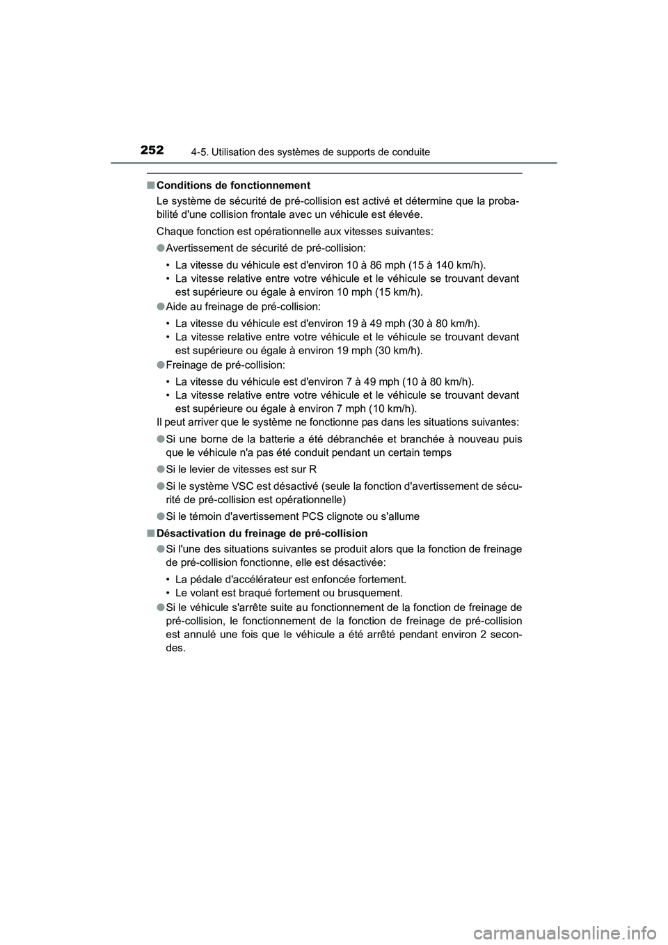 TOYOTA PRIUS C 2016 Manuel du propriétaire (in French) 252
PRIUS c_D (OM52F96D)
4-5. Utilisation des systèmes de supports de conduite
■Conditions de fonctionnement
Le système de sécurité de pré-collision est activé et détermine que la proba-
bili TOYOTA PRIUS C 2016 Manuel du propriétaire (in French) 252
PRIUS c_D (OM52F96D)
4-5. Utilisation des systèmes de supports de conduite
■Conditions de fonctionnement
Le système de sécurité de pré-collision est activé et détermine que la proba-
bili