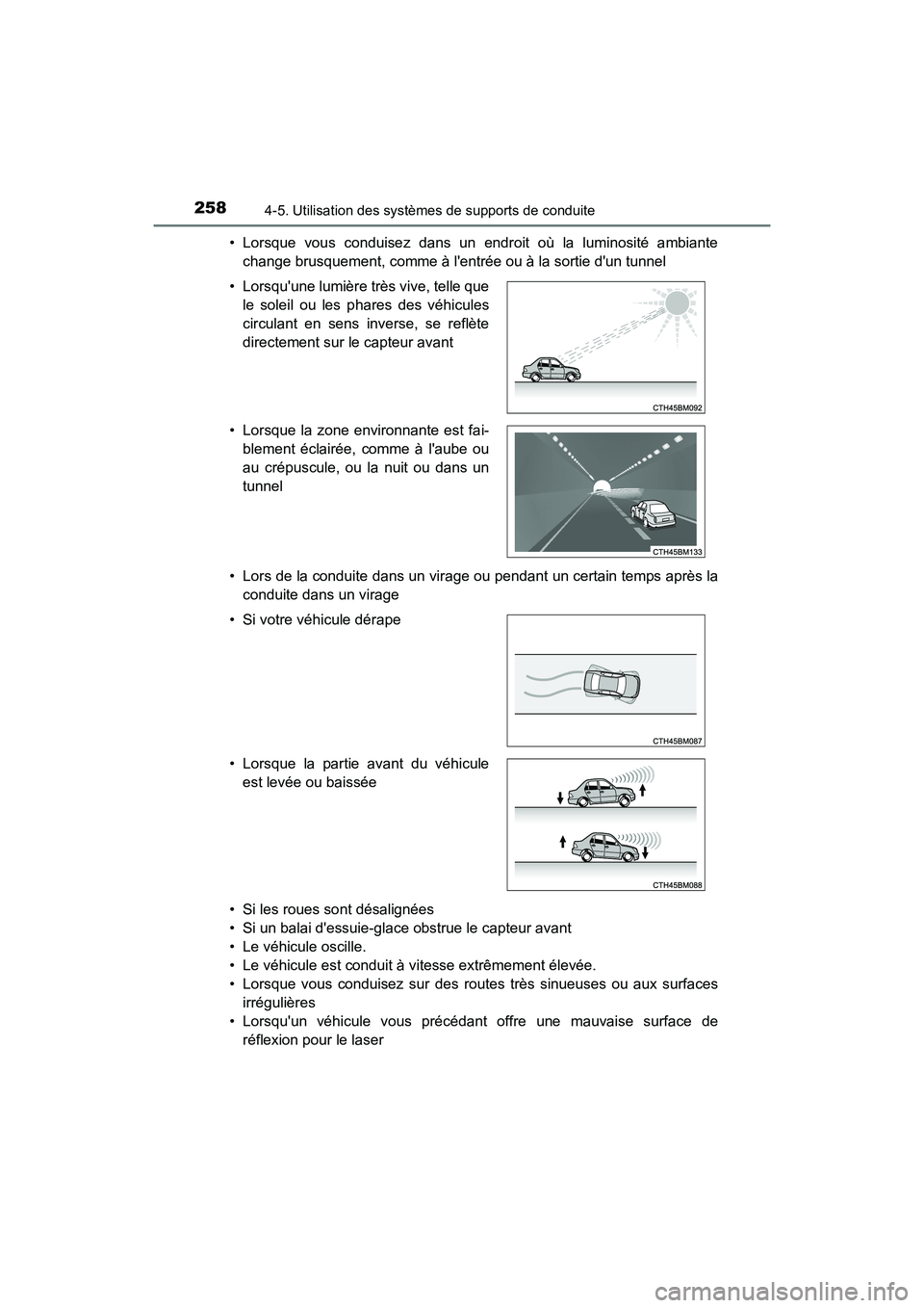 TOYOTA PRIUS C 2016 Manuel du propriétaire (in French) 258
PRIUS c_D (OM52F96D)
4-5. Utilisation des systèmes de supports de conduite
• Lorsque vous conduisez dans un endroit où la luminosité ambiantechange brusquement, comme à lentrée ou à la so TOYOTA PRIUS C 2016 Manuel du propriétaire (in French) 258
PRIUS c_D (OM52F96D)
4-5. Utilisation des systèmes de supports de conduite
• Lorsque vous conduisez dans un endroit où la luminosité ambiantechange brusquement, comme à lentrée ou à la so