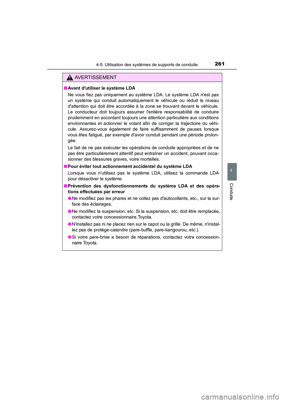 TOYOTA PRIUS C 2016 Manuel du propriétaire (in French) 2614-5. Utilisation des systèmes de supports de conduite
4
Conduite
PRIUS c_D (OM52F96D)
AVERTISSEMENT
■Avant dutiliser le système LDA
Ne vous fiez pas uniquement au système LDA. Le système LDA TOYOTA PRIUS C 2016 Manuel du propriétaire (in French) 2614-5. Utilisation des systèmes de supports de conduite
4
Conduite
PRIUS c_D (OM52F96D)
AVERTISSEMENT
■Avant dutiliser le système LDA
Ne vous fiez pas uniquement au système LDA. Le système LDA