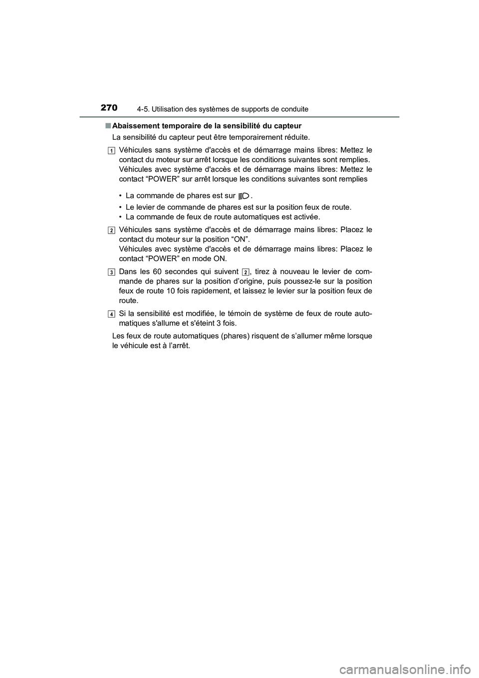 TOYOTA PRIUS C 2016 Manuel du propriétaire (in French) 270
PRIUS c_D (OM52F96D)
4-5. Utilisation des systèmes de supports de conduite
■Abaissement temporaire de la sensibilité du capteur
La sensibilité du capteur peut être temporairement réduite.
V TOYOTA PRIUS C 2016 Manuel du propriétaire (in French) 270
PRIUS c_D (OM52F96D)
4-5. Utilisation des systèmes de supports de conduite
■Abaissement temporaire de la sensibilité du capteur
La sensibilité du capteur peut être temporairement réduite.
V
