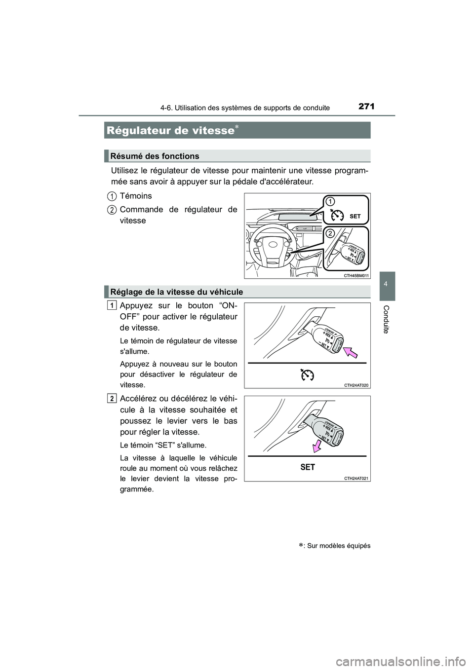 TOYOTA PRIUS C 2016 Manuel du propriétaire (in French) 271
4
Conduite
PRIUS c_D (OM52F96D)
4-6. Utilisation des systèmes de supports de conduite
Utilisez le régulateur de vitesse pour maintenir une vitesse program-
mée sans avoir à appuyer sur la péd TOYOTA PRIUS C 2016 Manuel du propriétaire (in French) 271
4
Conduite
PRIUS c_D (OM52F96D)
4-6. Utilisation des systèmes de supports de conduite
Utilisez le régulateur de vitesse pour maintenir une vitesse program-
mée sans avoir à appuyer sur la péd