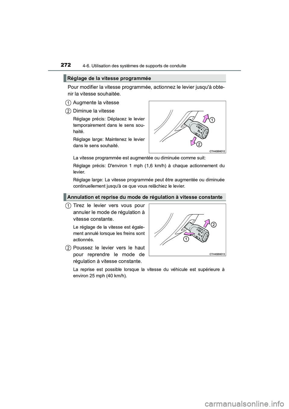 TOYOTA PRIUS C 2016 Manuel du propriétaire (in French) 2724-6. Utilisation des systèmes de supports de conduite
PRIUS c_D (OM52F96D)
Pour modifier la vitesse programmée, actionnez le levier jusquà obte-
nir la vitesse souhaitée.Augmente la vitesse
Di TOYOTA PRIUS C 2016 Manuel du propriétaire (in French) 2724-6. Utilisation des systèmes de supports de conduite
PRIUS c_D (OM52F96D)
Pour modifier la vitesse programmée, actionnez le levier jusquà obte-
nir la vitesse souhaitée.Augmente la vitesse
Di
