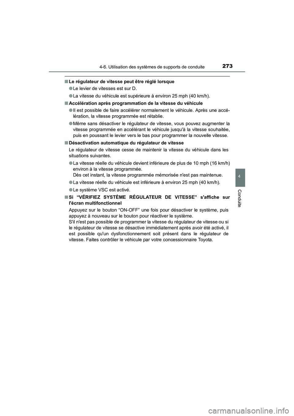 TOYOTA PRIUS C 2016 Manuel du propriétaire (in French) 2734-6. Utilisation des systèmes de supports de conduite
4
Conduite
PRIUS c_D (OM52F96D)
■Le régulateur de vitesse peut être réglé lorsque
●Le levier de vitesses est sur D.
● La vitesse du TOYOTA PRIUS C 2016 Manuel du propriétaire (in French) 2734-6. Utilisation des systèmes de supports de conduite
4
Conduite
PRIUS c_D (OM52F96D)
■Le régulateur de vitesse peut être réglé lorsque
●Le levier de vitesses est sur D.
● La vitesse du