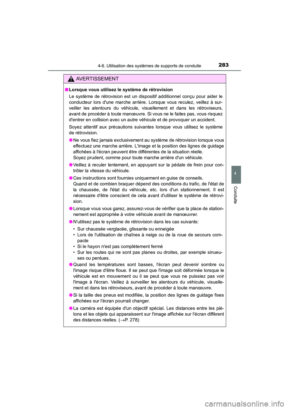 TOYOTA PRIUS C 2016  Manuel du propriétaire (in French) 2834-6. Utilisation des systèmes de supports de conduite
4
Conduite
PRIUS c_D (OM52F96D)
AVERTISSEMENT
■Lorsque vous utilisez le système de rétrovision 
Le système de rétrovision est un disposi