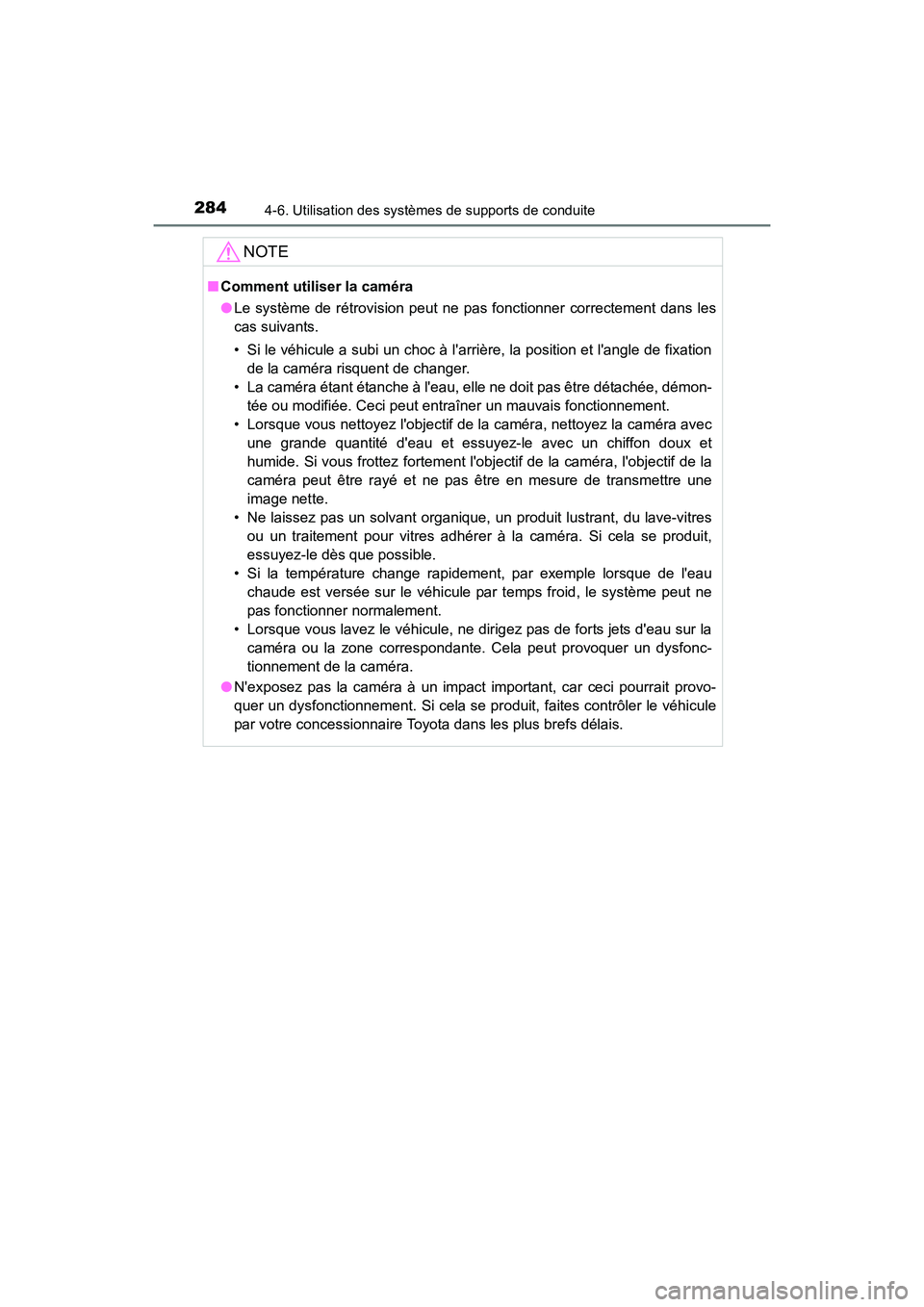 TOYOTA PRIUS C 2016  Manuel du propriétaire (in French) 2844-6. Utilisation des systèmes de supports de conduite
PRIUS c_D (OM52F96D)
NOTE
■Comment utiliser la caméra
●Le système de rétrovision peut ne pas fonctionner correctement dans les
cas suiv