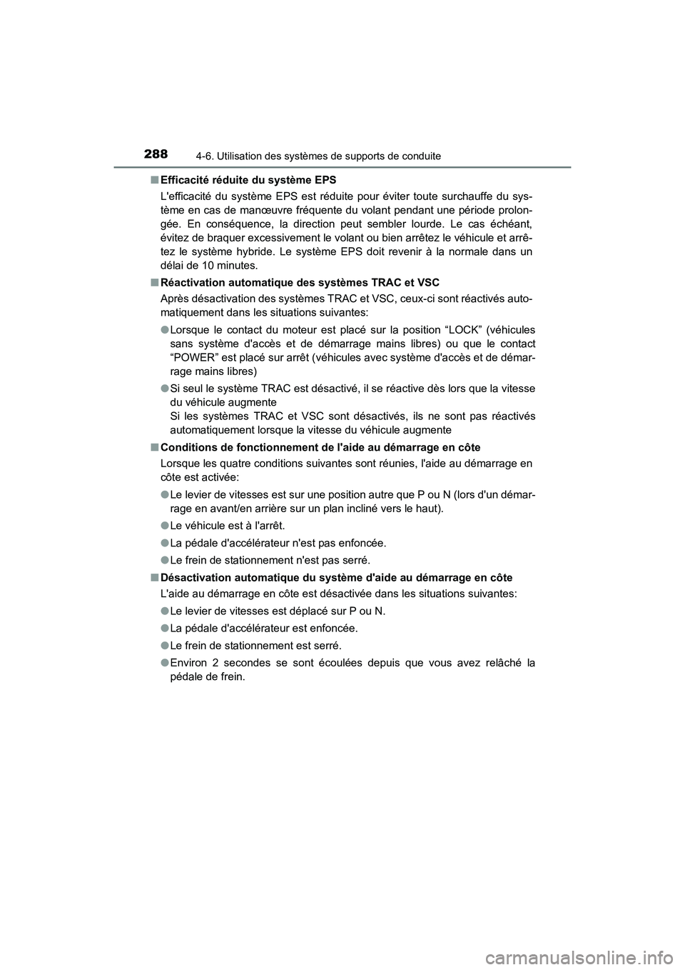 TOYOTA PRIUS C 2016  Manuel du propriétaire (in French) 2884-6. Utilisation des systèmes de supports de conduite
PRIUS c_D (OM52F96D)■
Efficacité réduite du système EPS
Lefficacité du système EPS est réduite pour éviter toute surchauffe du sys-
