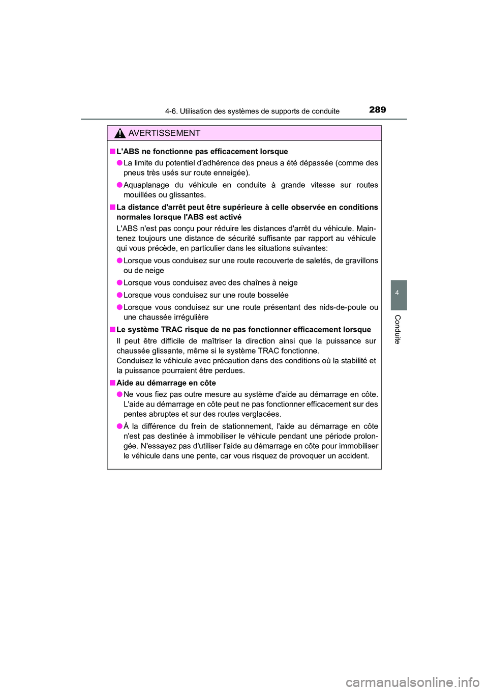 TOYOTA PRIUS C 2016 Manuel du propriétaire (in French) 2894-6. Utilisation des systèmes de supports de conduite
4
Conduite
PRIUS c_D (OM52F96D)
AVERTISSEMENT
■LABS ne fonctionne pas efficacement lorsque
●La limite du potentiel dadhérence des pneus TOYOTA PRIUS C 2016 Manuel du propriétaire (in French) 2894-6. Utilisation des systèmes de supports de conduite
4
Conduite
PRIUS c_D (OM52F96D)
AVERTISSEMENT
■LABS ne fonctionne pas efficacement lorsque
●La limite du potentiel dadhérence des pneus