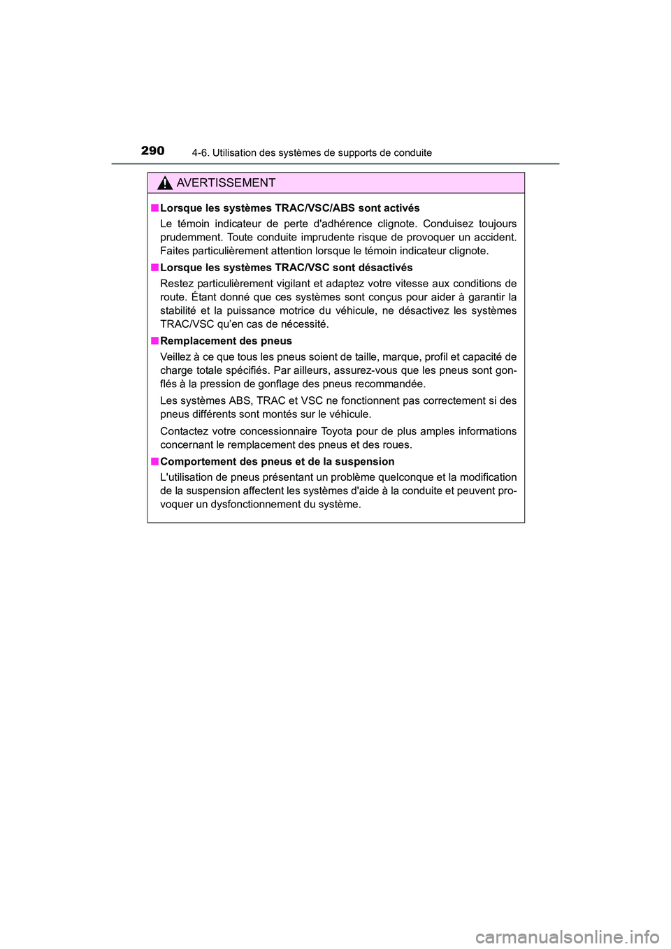 TOYOTA PRIUS C 2016 Manuel du propriétaire (in French) 2904-6. Utilisation des systèmes de supports de conduite
PRIUS c_D (OM52F96D)
AVERTISSEMENT
■Lorsque les systèmes TRAC/VSC/ABS sont activés
Le témoin indicateur de perte dadhérence clignote. C TOYOTA PRIUS C 2016 Manuel du propriétaire (in French) 2904-6. Utilisation des systèmes de supports de conduite
PRIUS c_D (OM52F96D)
AVERTISSEMENT
■Lorsque les systèmes TRAC/VSC/ABS sont activés
Le témoin indicateur de perte dadhérence clignote. C