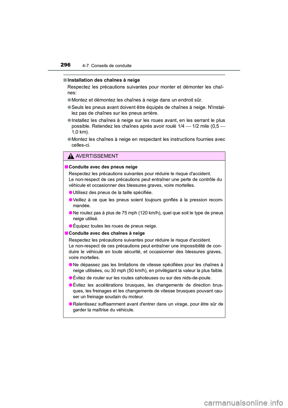 TOYOTA PRIUS C 2016 Manuel du propriétaire (in French) 2964-7. Conseils de conduite
PRIUS c_D (OM52F96D)
■Installation des chaînes à neige
Respectez les précautions suivantes pour monter et démonter les chaî-
nes:
●Montez et démontez les chaîne TOYOTA PRIUS C 2016 Manuel du propriétaire (in French) 2964-7. Conseils de conduite
PRIUS c_D (OM52F96D)
■Installation des chaînes à neige
Respectez les précautions suivantes pour monter et démonter les chaî-
nes:
●Montez et démontez les chaîne