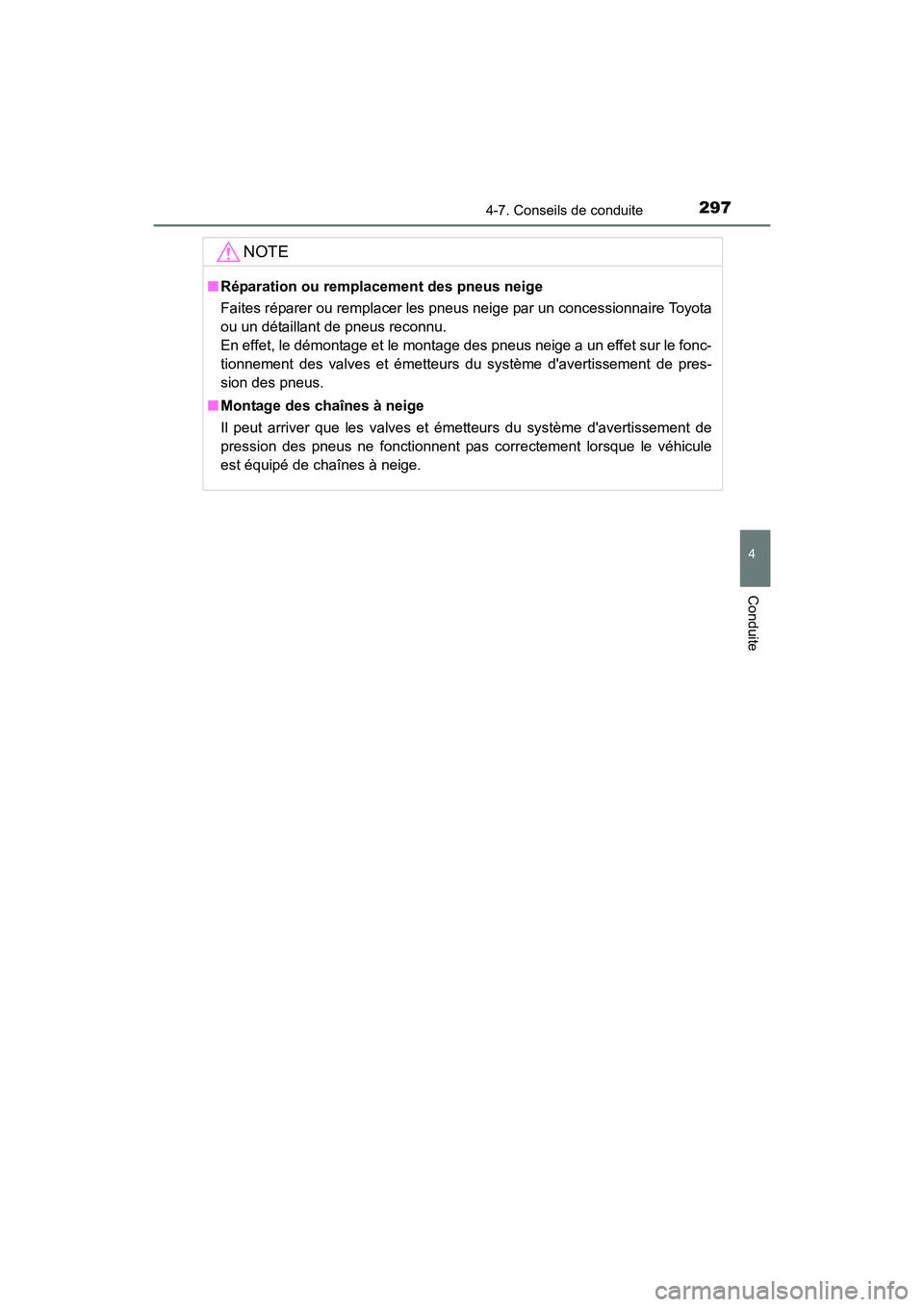TOYOTA PRIUS C 2016 Manuel du propriétaire (in French) 2974-7. Conseils de conduite
4
Conduite
PRIUS c_D (OM52F96D)
NOTE
■Réparation ou remplacement des pneus neige
Faites réparer ou remplacer les pneus neige par un concessionnaire Toyota
ou un détai TOYOTA PRIUS C 2016 Manuel du propriétaire (in French) 2974-7. Conseils de conduite
4
Conduite
PRIUS c_D (OM52F96D)
NOTE
■Réparation ou remplacement des pneus neige
Faites réparer ou remplacer les pneus neige par un concessionnaire Toyota
ou un détai