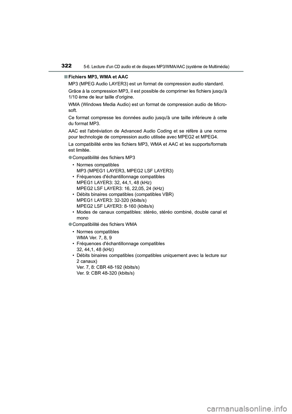 TOYOTA PRIUS C 2016 Manuel du propriétaire (in French) 3225-6. Lecture dun CD audio et de disques MP3/WMA/AAC (système de Multimédia)
PRIUS c_D (OM52F96D)■
Fichiers MP3, WMA et AAC
MP3 (MPEG Audio LAYER3) est un format de compression audio standard.
TOYOTA PRIUS C 2016 Manuel du propriétaire (in French) 3225-6. Lecture dun CD audio et de disques MP3/WMA/AAC (système de Multimédia)
PRIUS c_D (OM52F96D)■
Fichiers MP3, WMA et AAC
MP3 (MPEG Audio LAYER3) est un format de compression audio standard.