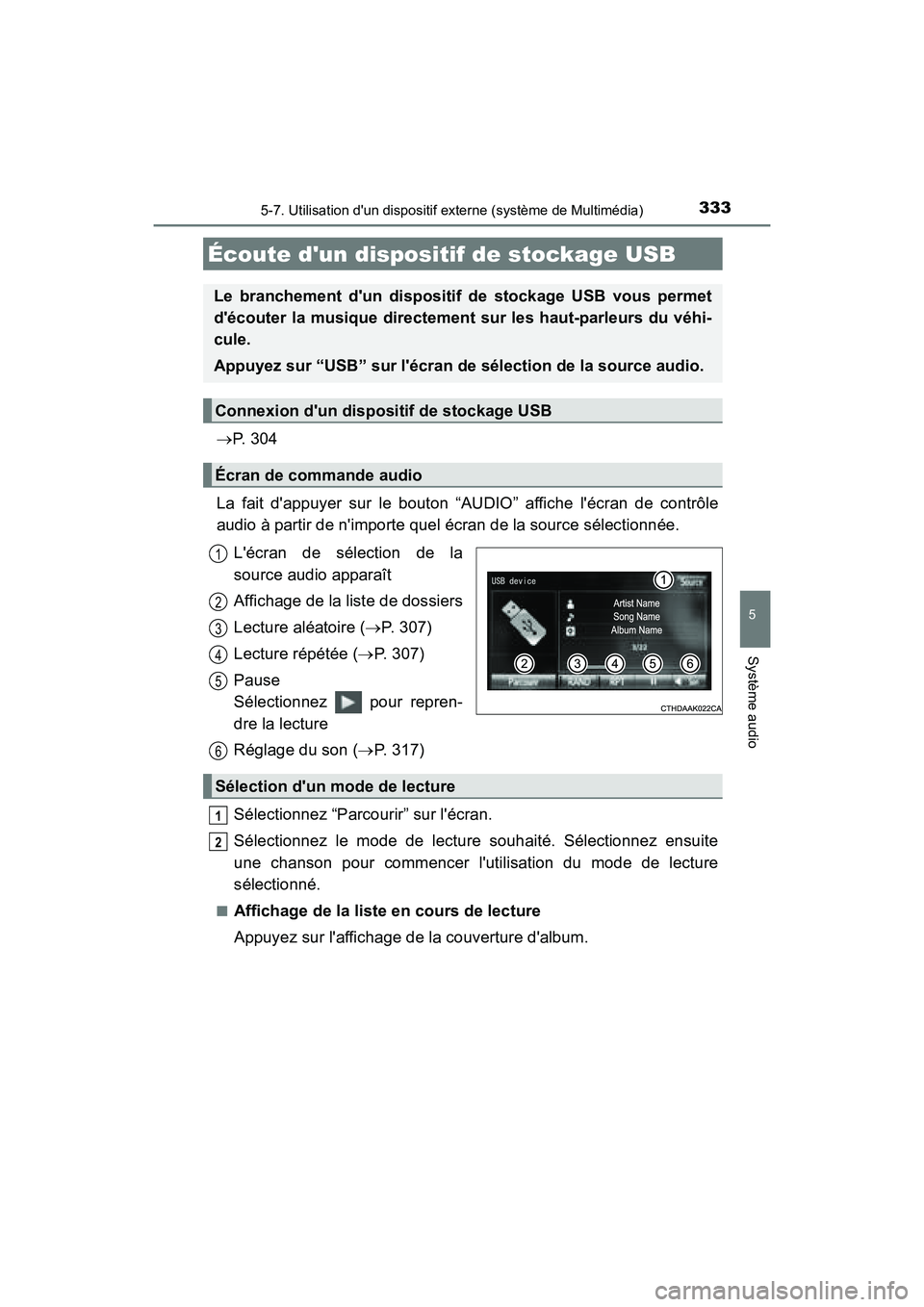 TOYOTA PRIUS C 2016 Manuel du propriétaire (in French) 3335-7. Utilisation dun dispositif externe (système de Multimédia)
5
Système audio
PRIUS c_D (OM52F96D)
→P. 3 0 4
La fait dappuyer sur le bouton “AUDIO” affiche lécran de contrôle
audio TOYOTA PRIUS C 2016 Manuel du propriétaire (in French) 3335-7. Utilisation dun dispositif externe (système de Multimédia)
5
Système audio
PRIUS c_D (OM52F96D)
→P. 3 0 4
La fait dappuyer sur le bouton “AUDIO” affiche lécran de contrôle
audio