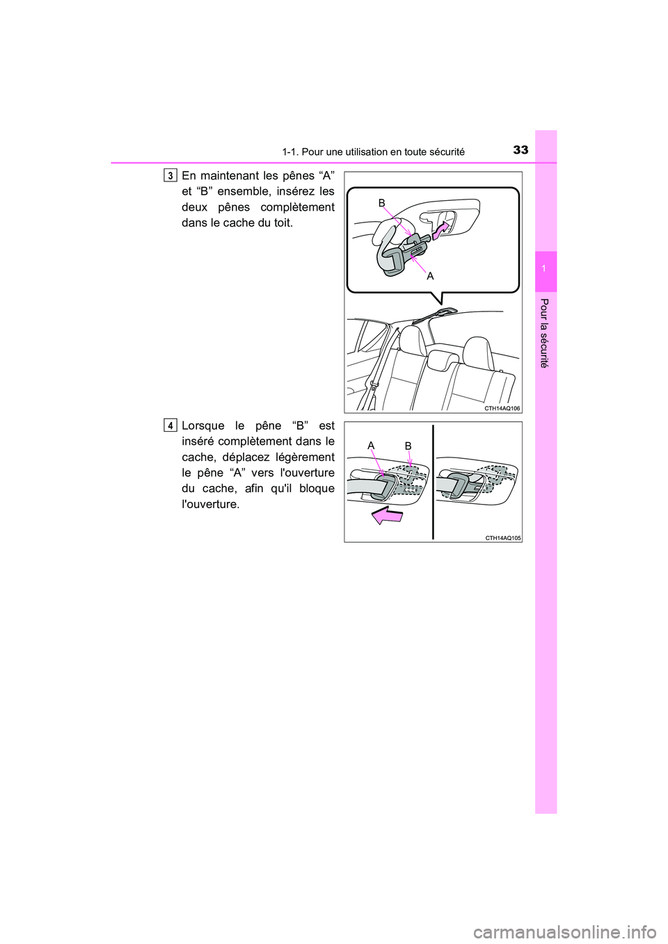 TOYOTA PRIUS C 2016 Manuel du propriétaire (in French) 331-1. Pour une utilisation en toute sécurité
1
Pour la sécurité
PRIUS c_D (OM52F96D)
En maintenant les pênes “A”
et “B” ensemble, insérez les
deux pênes complètement
dans le cache du TOYOTA PRIUS C 2016 Manuel du propriétaire (in French) 331-1. Pour une utilisation en toute sécurité
1
Pour la sécurité
PRIUS c_D (OM52F96D)
En maintenant les pênes “A”
et “B” ensemble, insérez les
deux pênes complètement
dans le cache du