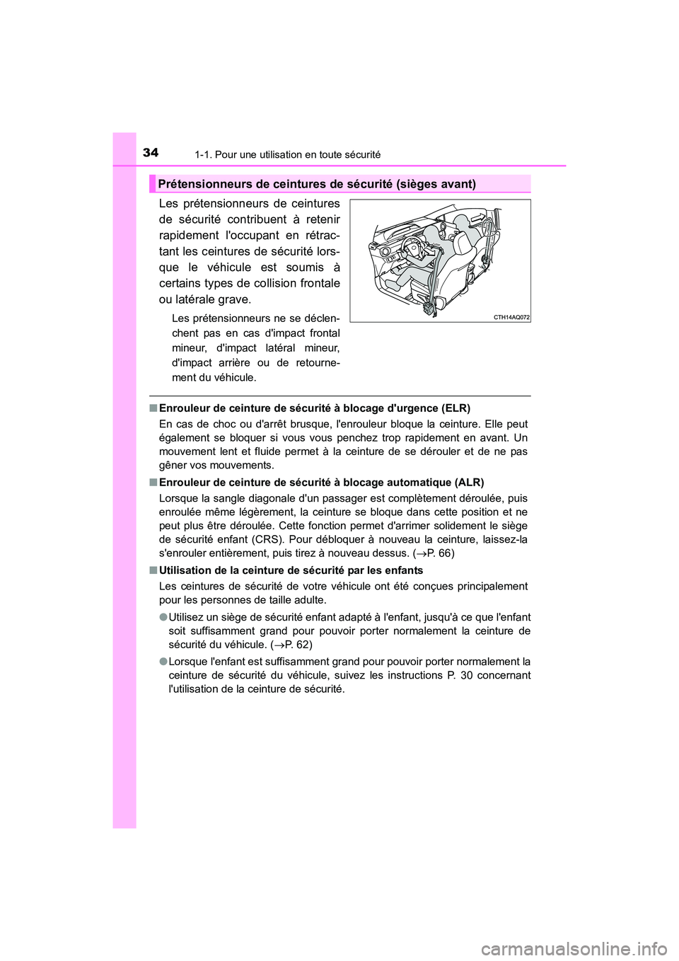 TOYOTA PRIUS C 2016 Manuel du propriétaire (in French) 341-1. Pour une utilisation en toute sécurité
PRIUS c_D (OM52F96D)
Les prétensionneurs de ceintures
de sécurité contribuent à retenir
rapidement loccupant en rétrac-
tant les ceintures de séc TOYOTA PRIUS C 2016 Manuel du propriétaire (in French) 341-1. Pour une utilisation en toute sécurité
PRIUS c_D (OM52F96D)
Les prétensionneurs de ceintures
de sécurité contribuent à retenir
rapidement loccupant en rétrac-
tant les ceintures de séc