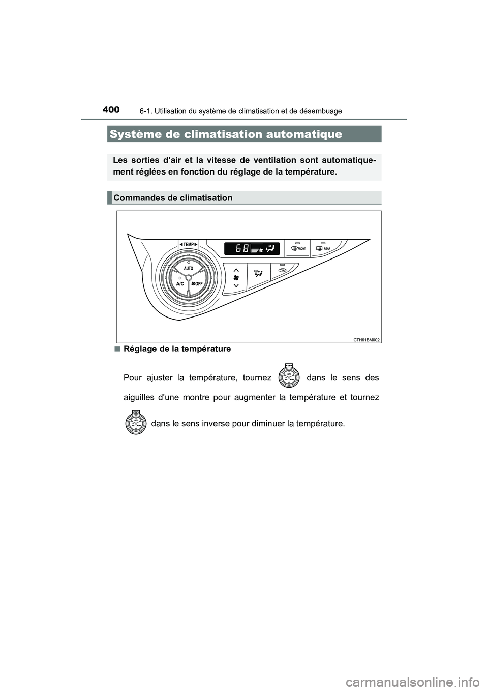 TOYOTA PRIUS C 2016 Manuel du propriétaire (in French) 400
PRIUS c_D (OM52F96D)
6-1. Utilisation du système de climatisation et de désembuage
■Réglage de la température
Pour ajuster la température, tournez dans le sens des
aiguilles dune montre TOYOTA PRIUS C 2016 Manuel du propriétaire (in French) 400
PRIUS c_D (OM52F96D)
6-1. Utilisation du système de climatisation et de désembuage
■Réglage de la température
Pour ajuster la température, tournez dans le sens des
aiguilles dune montre