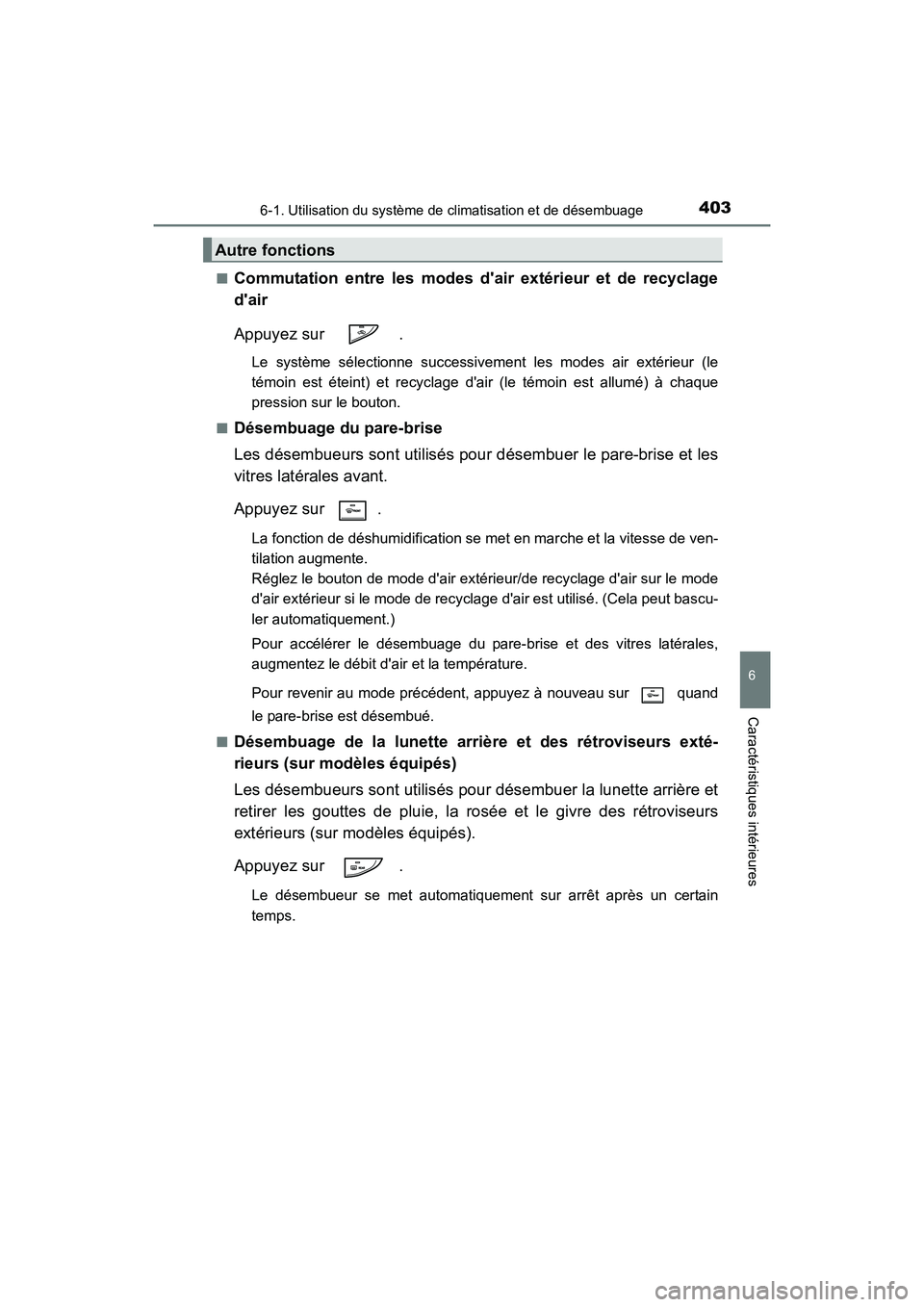 TOYOTA PRIUS C 2016 Manuel du propriétaire (in French) 4036-1. Utilisation du système de climatisation et de désembuage
6
Caractéristiques intérieures
PRIUS c_D (OM52F96D)■
Commutation entre les modes dair extérieur et de recyclage
dair
Appuyez s TOYOTA PRIUS C 2016 Manuel du propriétaire (in French) 4036-1. Utilisation du système de climatisation et de désembuage
6
Caractéristiques intérieures
PRIUS c_D (OM52F96D)■
Commutation entre les modes dair extérieur et de recyclage
dair
Appuyez s