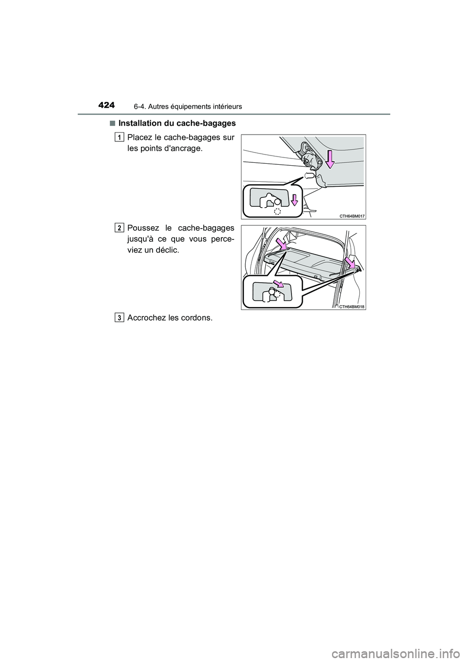 TOYOTA PRIUS C 2016  Manuel du propriétaire (in French) 4246-4. Autres équipements intérieurs
PRIUS c_D (OM52F96D)■
Installation du cache-bagages
Placez le cache-bagages sur
les points dancrage.
Poussez le cache-bagages
jusquà ce que vous perce-
vie
