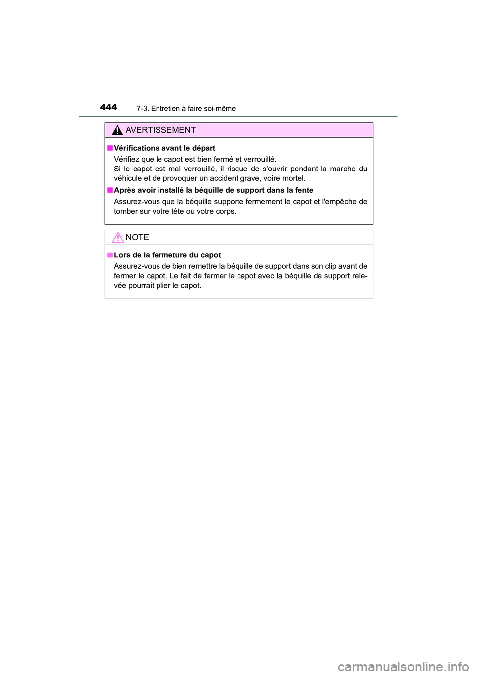 TOYOTA PRIUS C 2016 Manuel du propriétaire (in French) 4447-3. Entretien à faire soi-même
PRIUS c_D (OM52F96D)
AVERTISSEMENT
■Vérifications avant le départ
Vérifiez que le capot est bien fermé et verrouillé.
Si le capot est mal verrouillé, il r TOYOTA PRIUS C 2016 Manuel du propriétaire (in French) 4447-3. Entretien à faire soi-même
PRIUS c_D (OM52F96D)
AVERTISSEMENT
■Vérifications avant le départ
Vérifiez que le capot est bien fermé et verrouillé.
Si le capot est mal verrouillé, il r