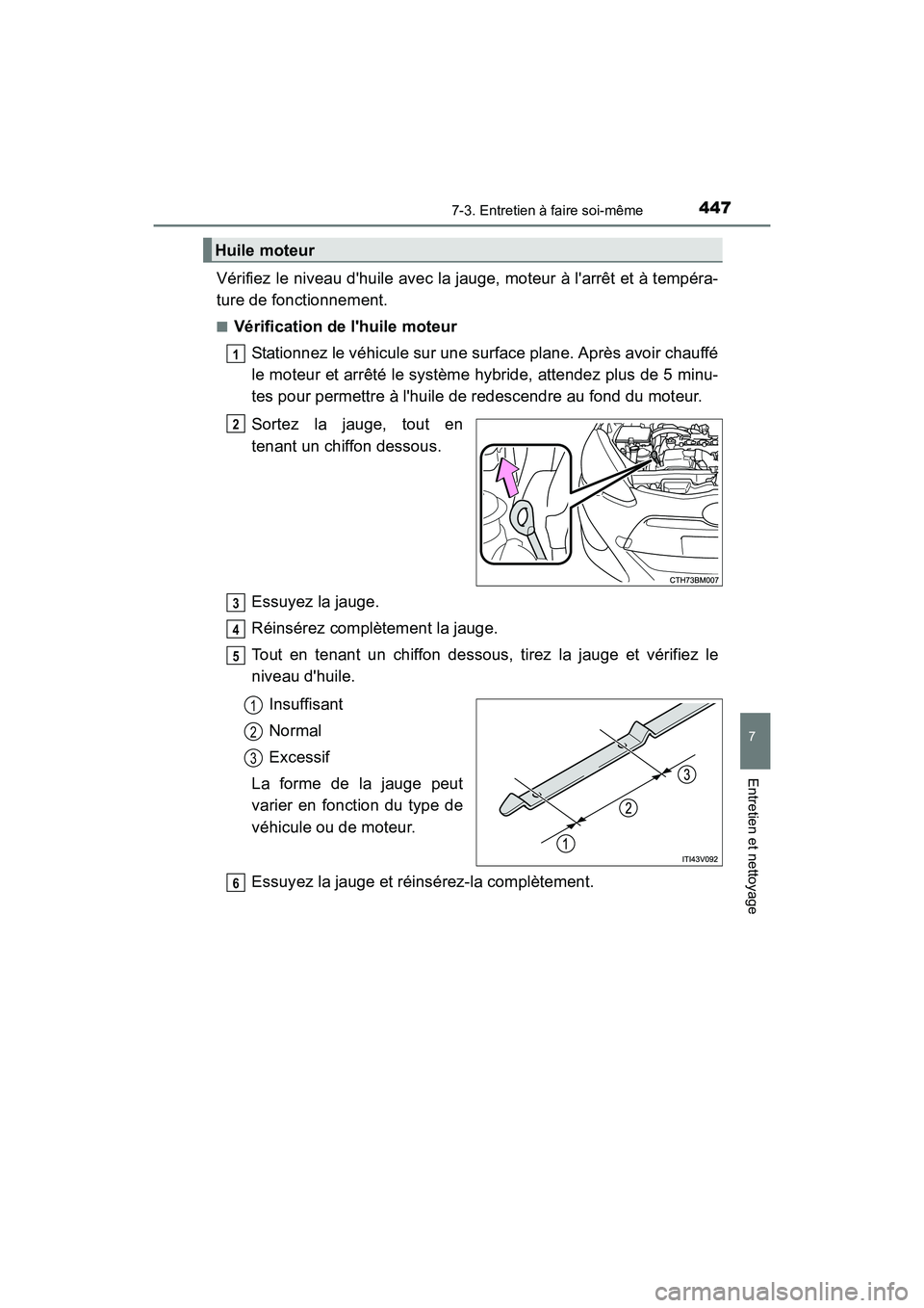 TOYOTA PRIUS C 2016 Manuel du propriétaire (in French) 4477-3. Entretien à faire soi-même
7
Entretien et nettoyage
PRIUS c_D (OM52F96D)
Vérifiez le niveau dhuile avec la jauge, moteur à larrêt et à tempéra-
ture de fonctionnement.
■Vérificatio TOYOTA PRIUS C 2016 Manuel du propriétaire (in French) 4477-3. Entretien à faire soi-même
7
Entretien et nettoyage
PRIUS c_D (OM52F96D)
Vérifiez le niveau dhuile avec la jauge, moteur à larrêt et à tempéra-
ture de fonctionnement.
■Vérificatio