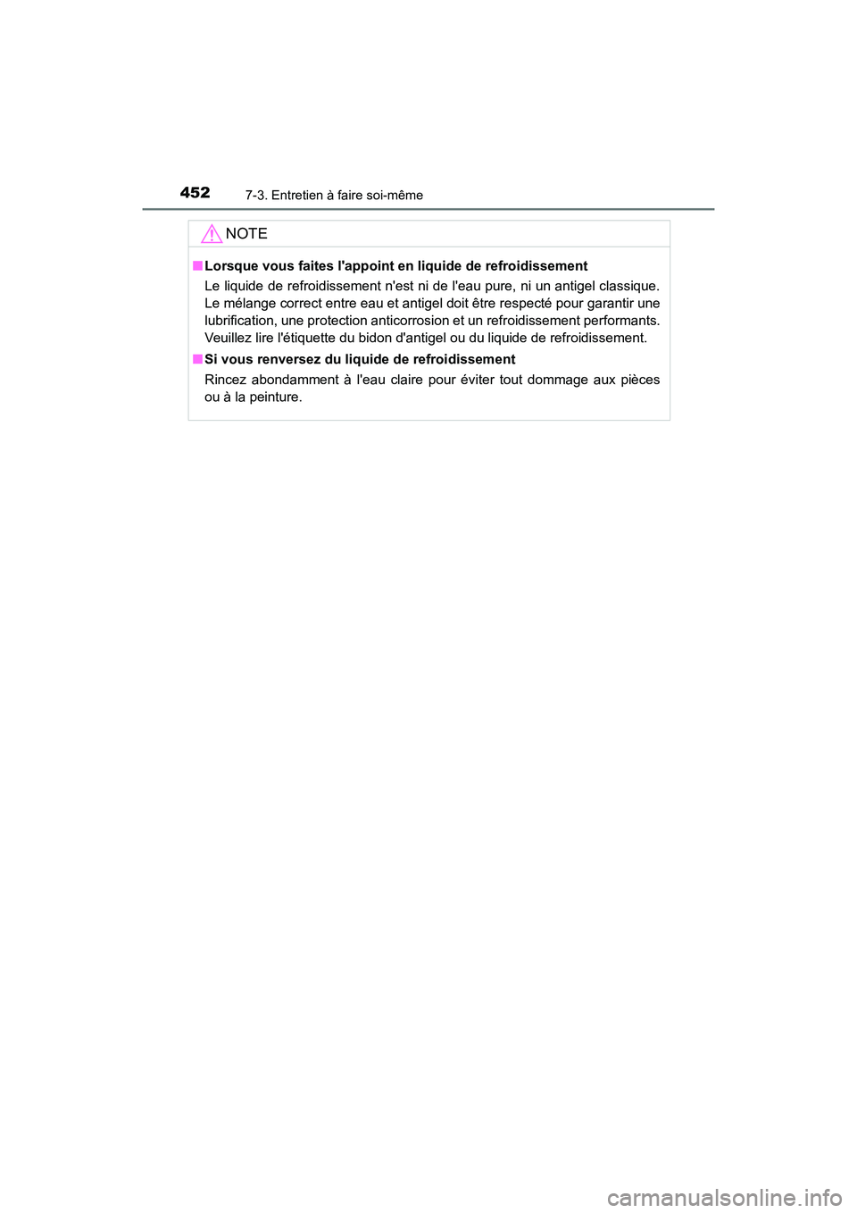 TOYOTA PRIUS C 2016  Manuel du propriétaire (in French) 4527-3. Entretien à faire soi-même
PRIUS c_D (OM52F96D)
NOTE
■Lorsque vous faites lappoint  en liquide de refroidissement
Le liquide de refroidissement nest ni de leau pure, ni un antigel class