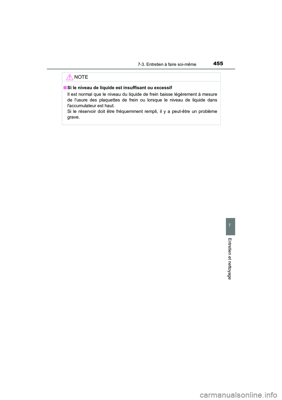 TOYOTA PRIUS C 2016  Manuel du propriétaire (in French) 4557-3. Entretien à faire soi-même
7
Entretien et nettoyage
PRIUS c_D (OM52F96D)
NOTE
■Si le niveau de liquide est insuffisant ou excessif
Il est normal que le niveau du liquide de frein baisse l