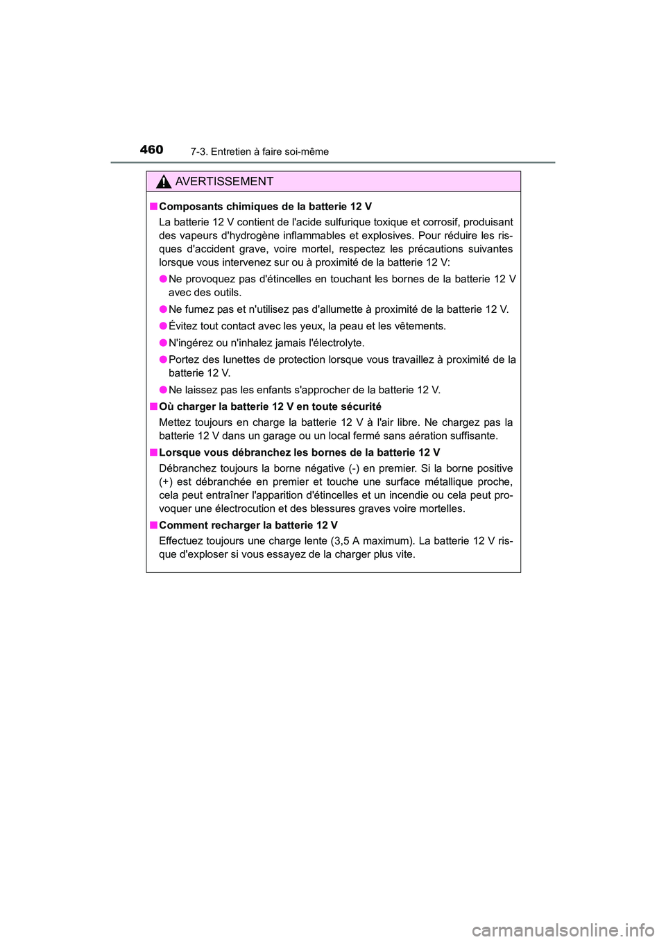 TOYOTA PRIUS C 2016 Manuel du propriétaire (in French) 4607-3. Entretien à faire soi-même
PRIUS c_D (OM52F96D)
AVERTISSEMENT
■Composants chimiques de la batterie 12 V
La batterie 12 V contient de lacide sulfurique toxique et corrosif, produisant
des TOYOTA PRIUS C 2016 Manuel du propriétaire (in French) 4607-3. Entretien à faire soi-même
PRIUS c_D (OM52F96D)
AVERTISSEMENT
■Composants chimiques de la batterie 12 V
La batterie 12 V contient de lacide sulfurique toxique et corrosif, produisant
des