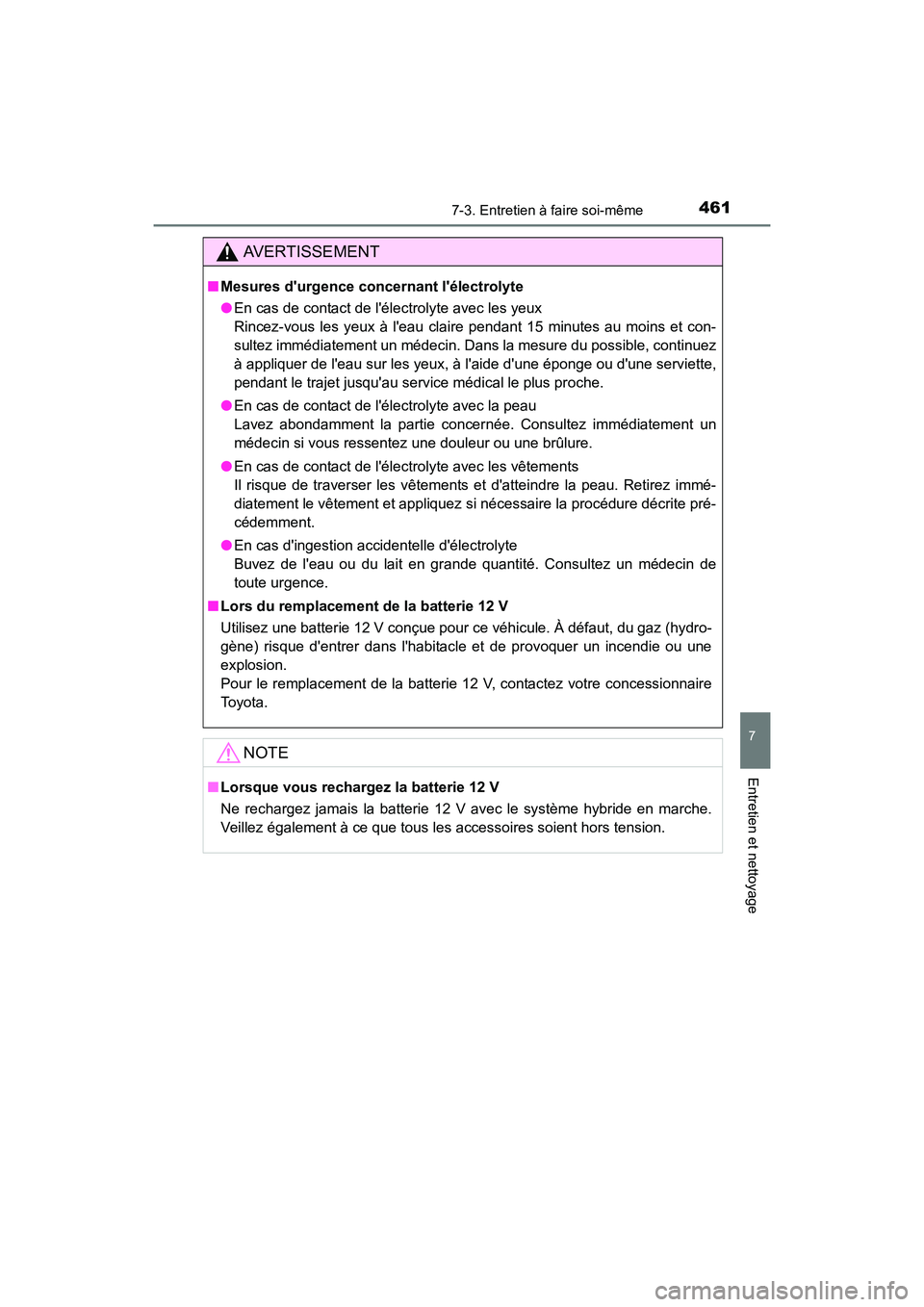 TOYOTA PRIUS C 2016 Manuel du propriétaire (in French) 4617-3. Entretien à faire soi-même
7
Entretien et nettoyage
PRIUS c_D (OM52F96D)
AVERTISSEMENT
■Mesures durgence concernant lélectrolyte
●En cas de contact de lélectrolyte avec les yeux
Rin TOYOTA PRIUS C 2016 Manuel du propriétaire (in French) 4617-3. Entretien à faire soi-même
7
Entretien et nettoyage
PRIUS c_D (OM52F96D)
AVERTISSEMENT
■Mesures durgence concernant lélectrolyte
●En cas de contact de lélectrolyte avec les yeux
Rin
